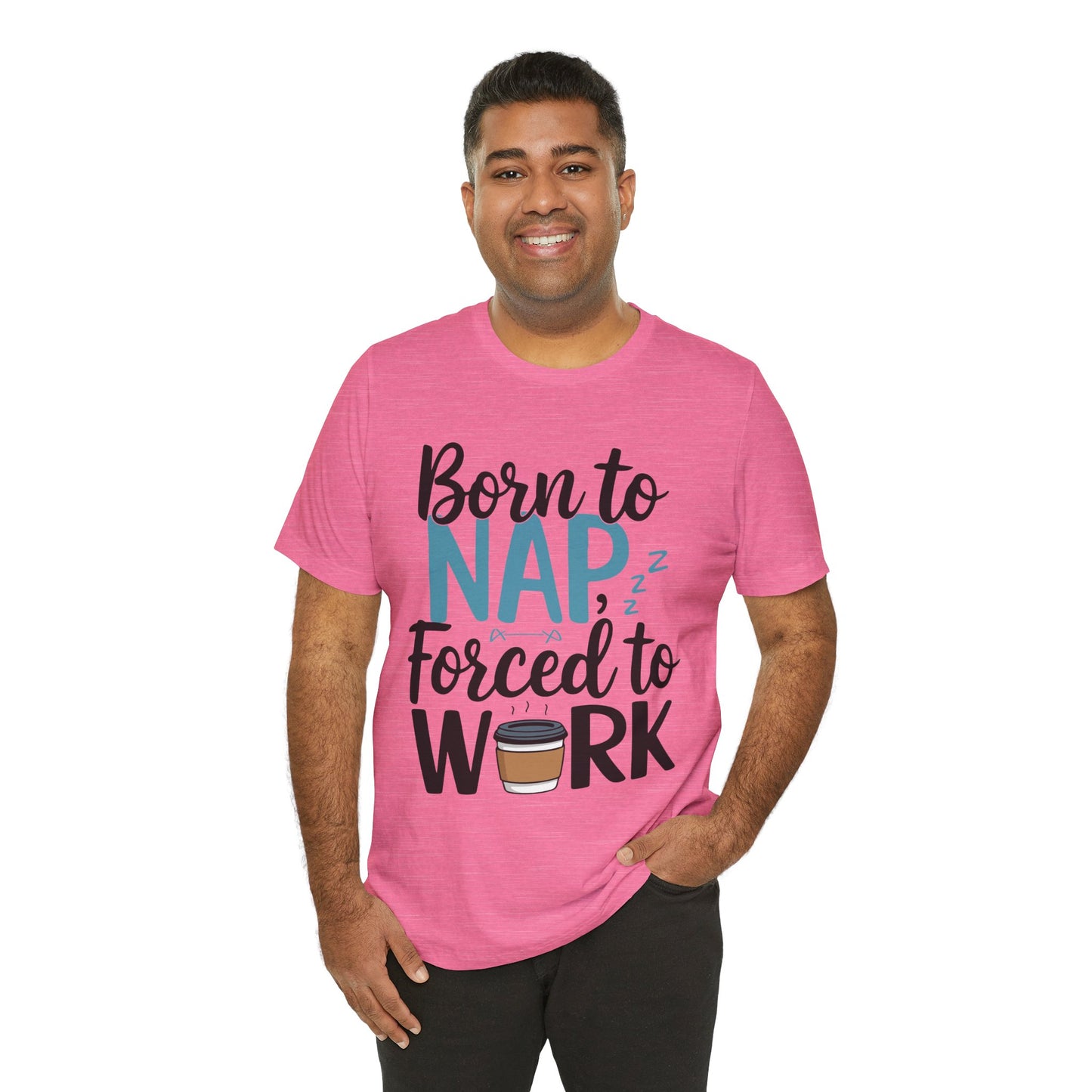 Humorous Unisex Tee - 'Born to Nap, Forced to Work'
