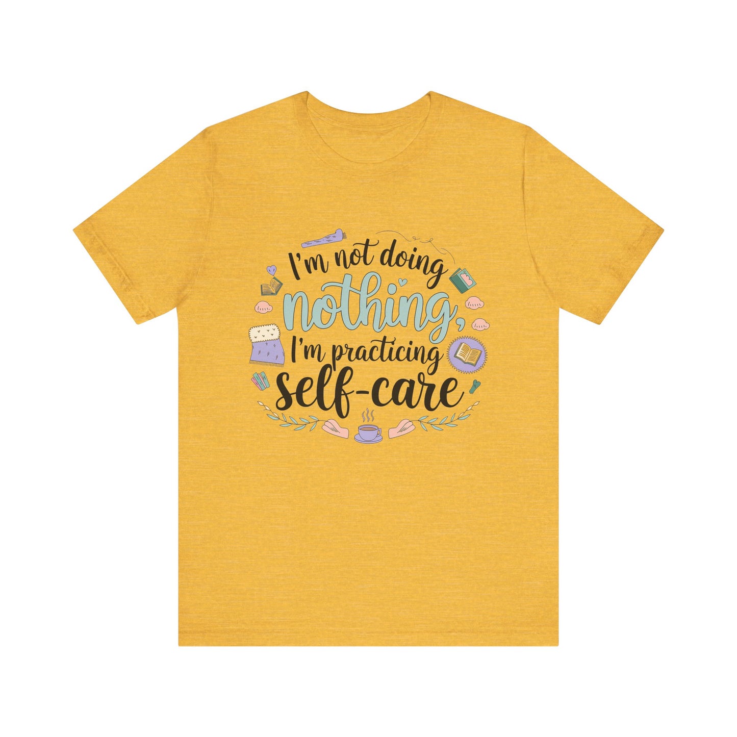 Self-Care Unisex Jersey Tee - "I'm Not Doing Nothing, I'm Practicing Self-Care"