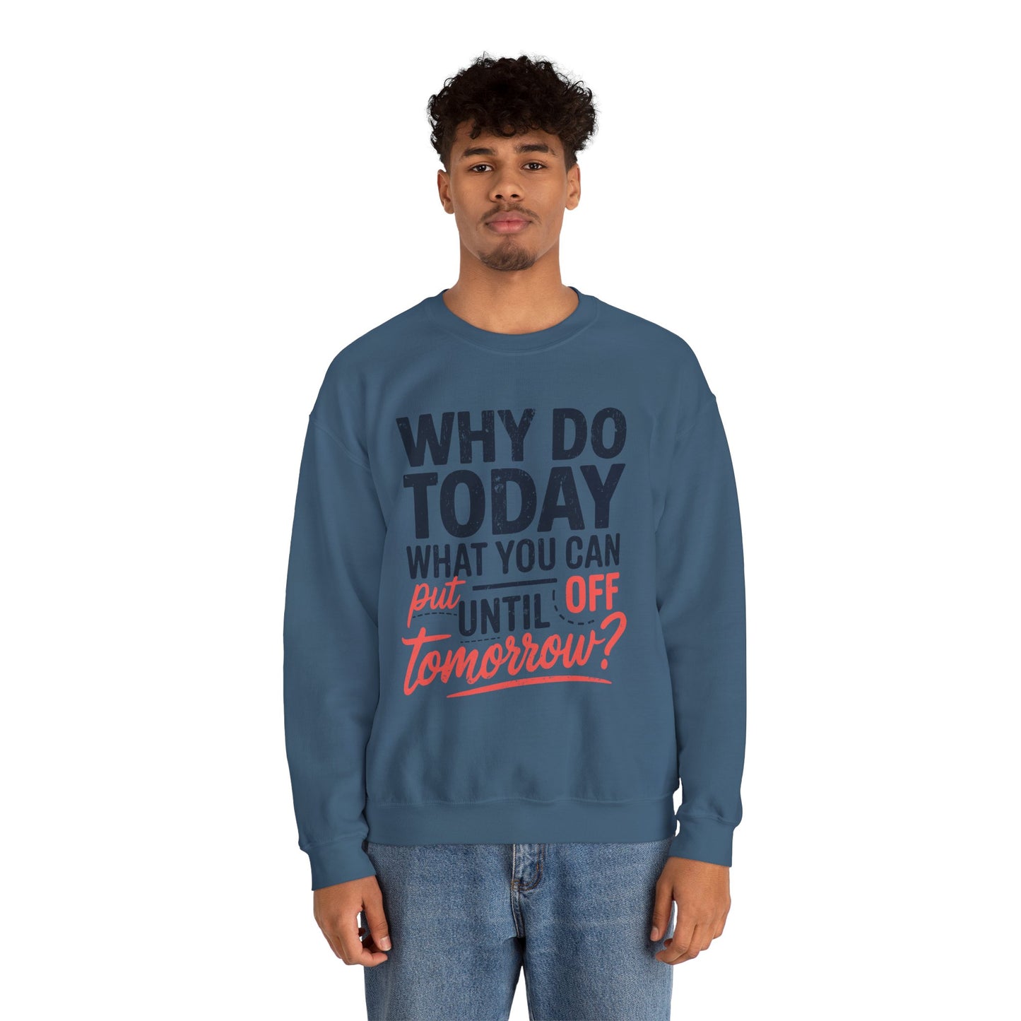 Motivational Crewneck Sweatshirt - "Why Do Today What You Can Put Off Until Tomorrow?"