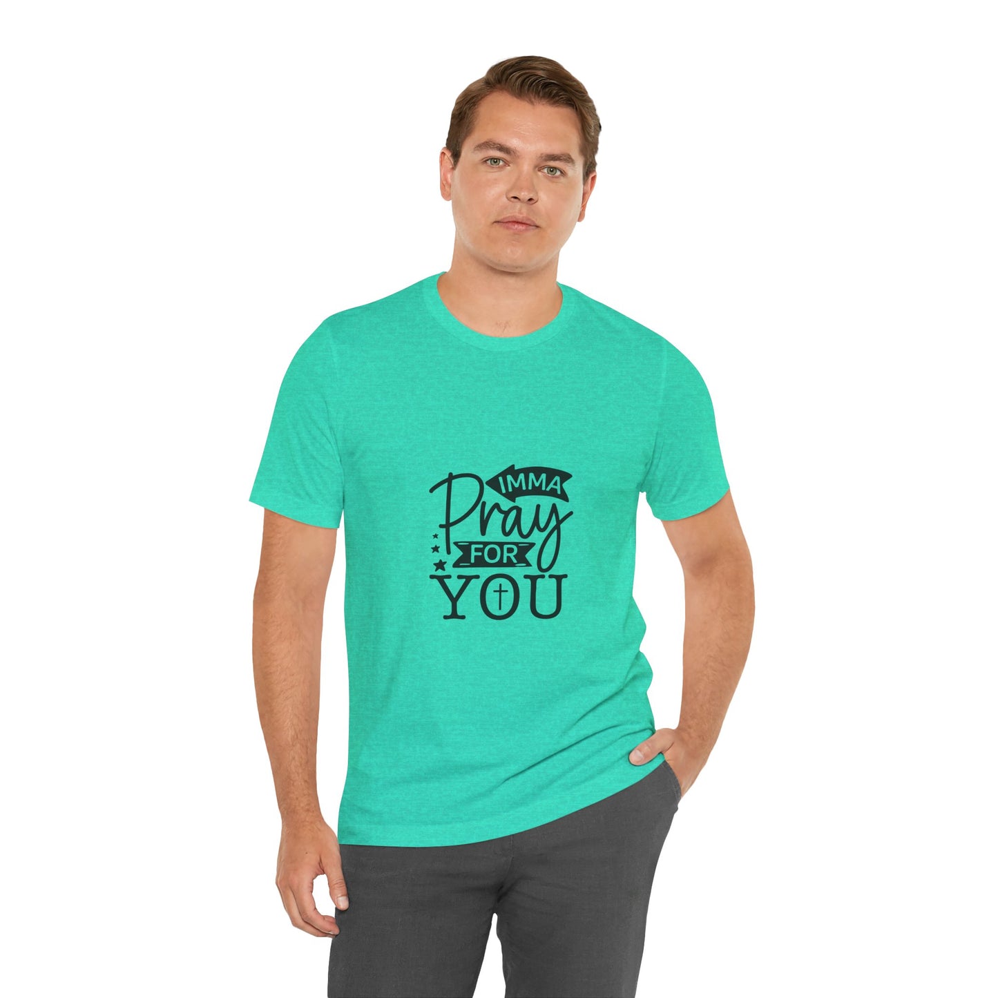 Imma Pray for You Tee - Short Sleeve Unisex Jersey T-Shirt