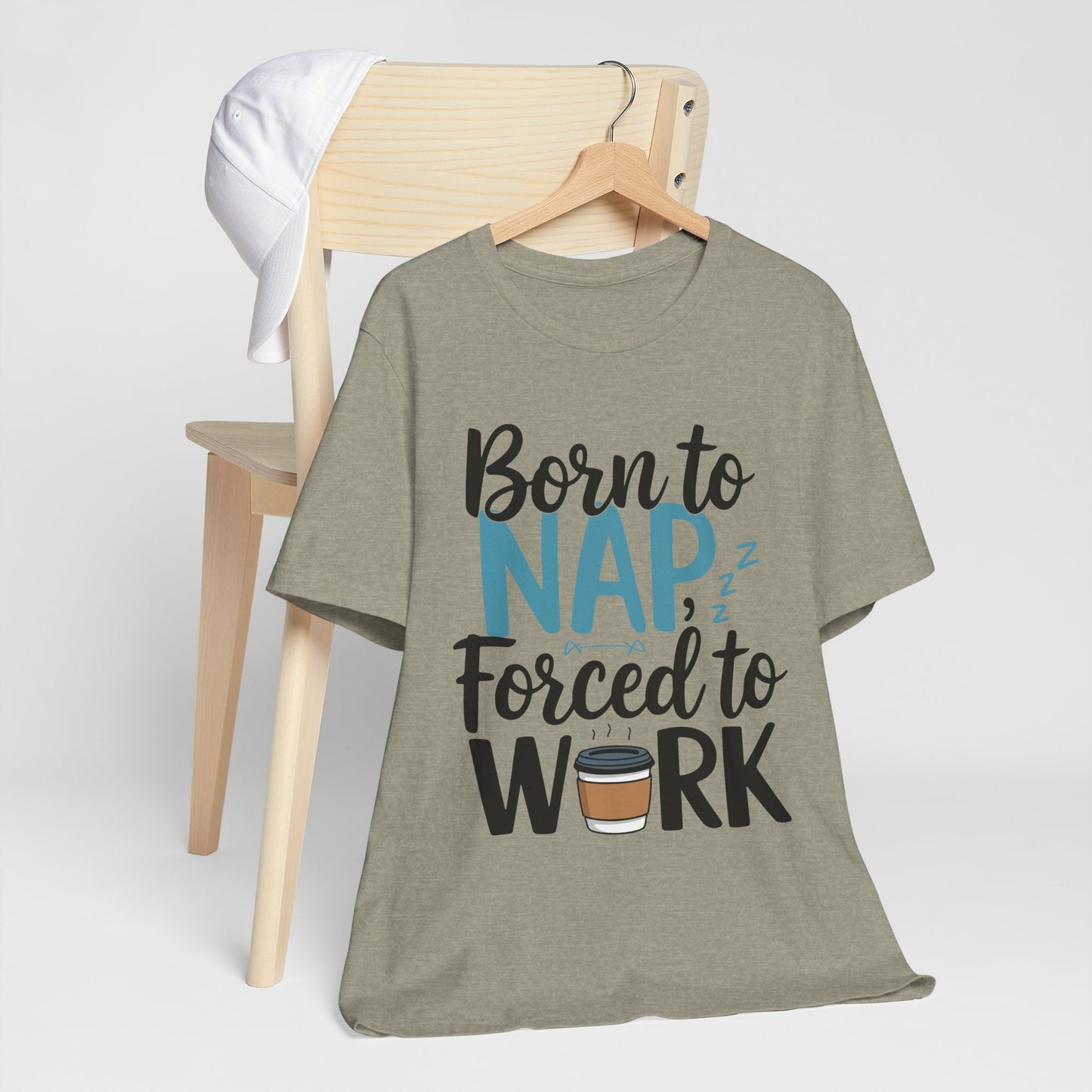Humorous Unisex Tee - 'Born to Nap, Forced to Work'