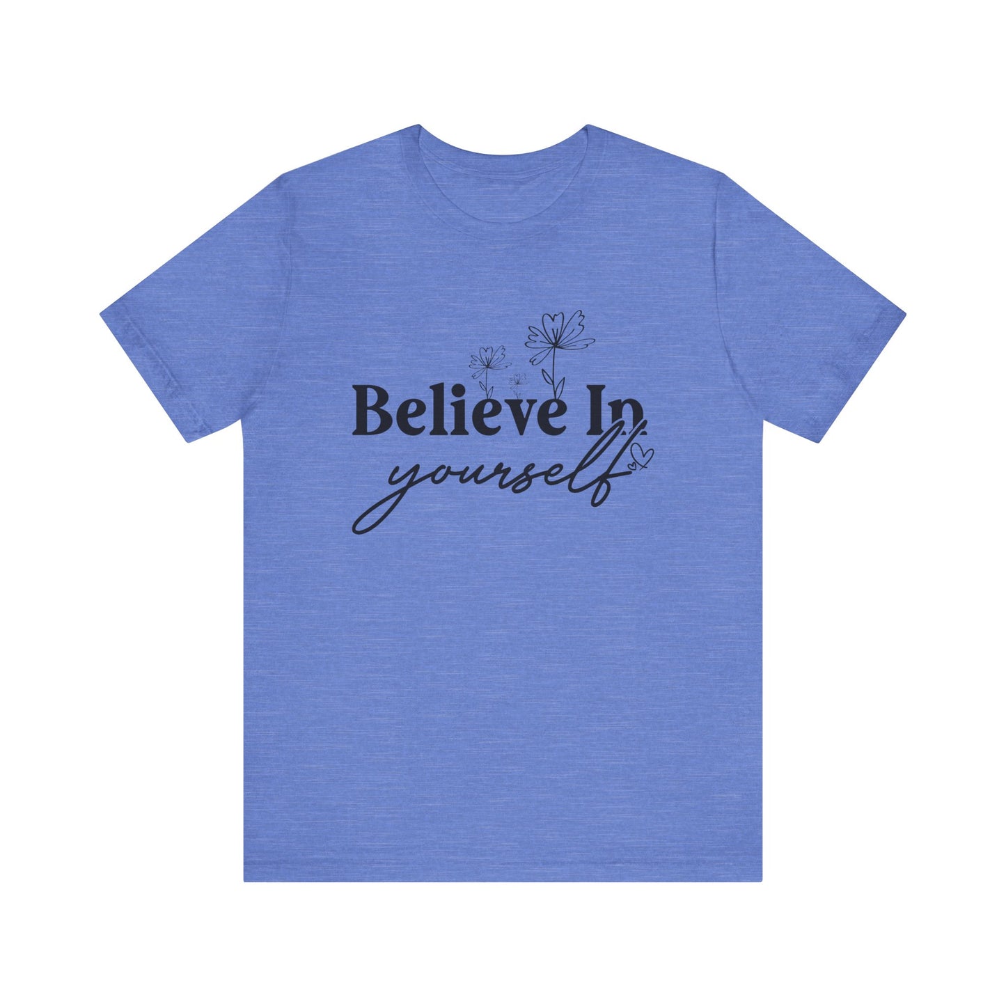 Believe In Yourself Unisex Short Sleeve Tee - Motivational Cotton Shirt