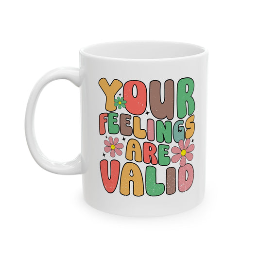 Therapeutic Ceramic Mug - "Your Feelings Are Valid" - 11oz & 15oz Options