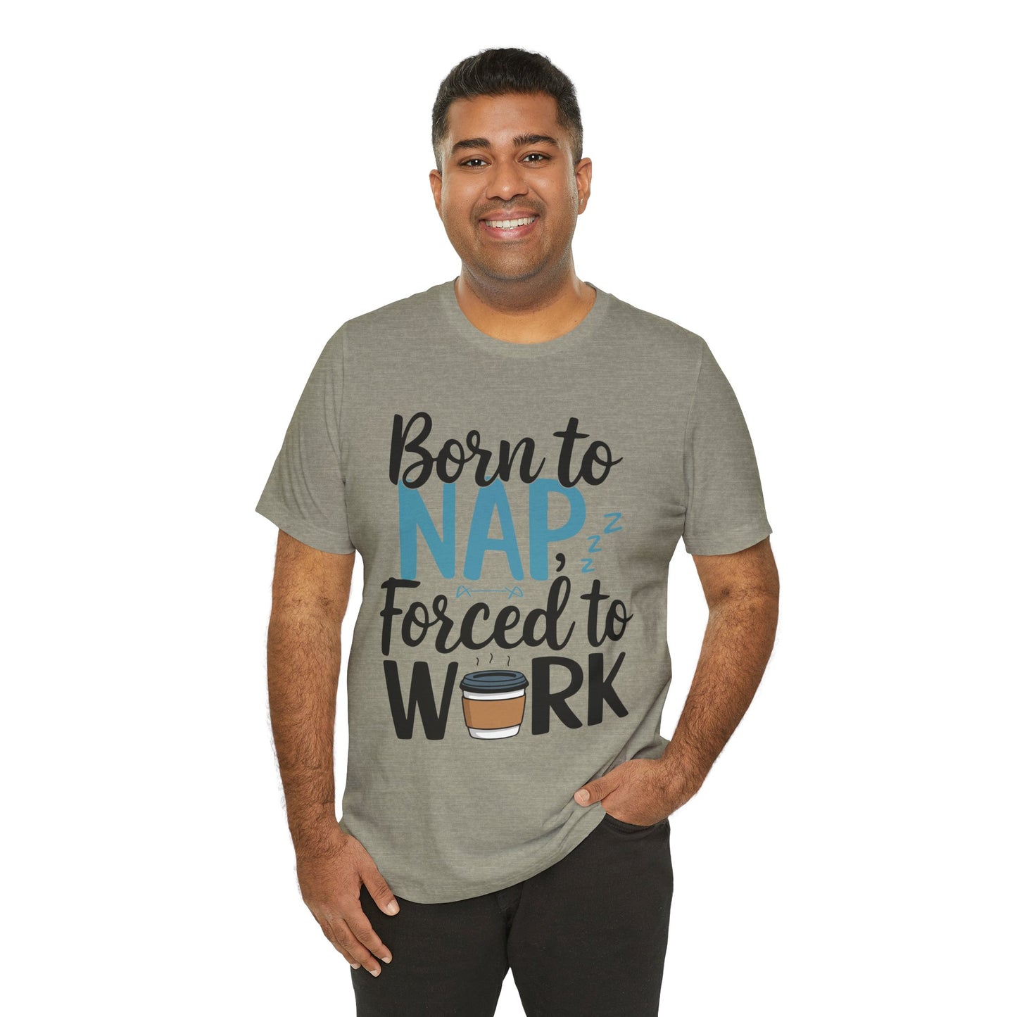Humorous Unisex Tee - 'Born to Nap, Forced to Work'