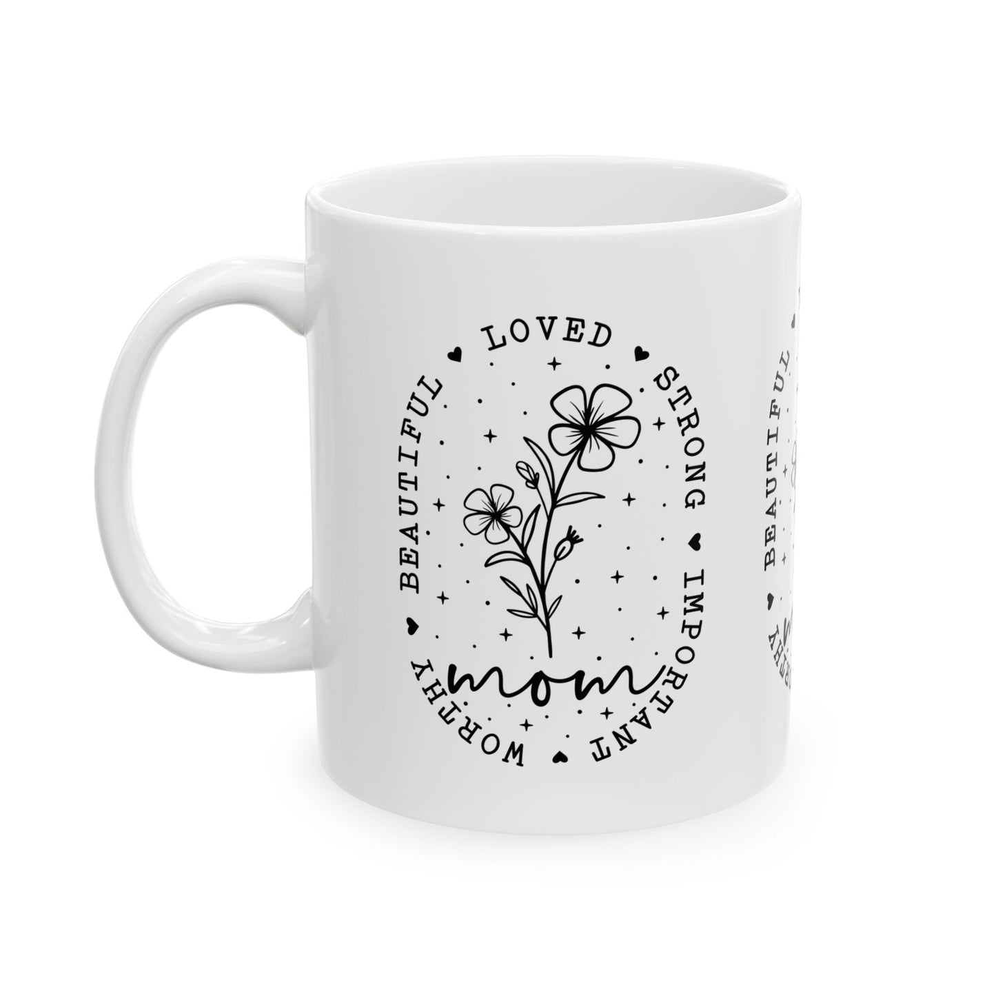 Mom Appreciation Ceramic Mug - Strong, Beautiful, Loved Design - Perfect Gift for Mother's Day