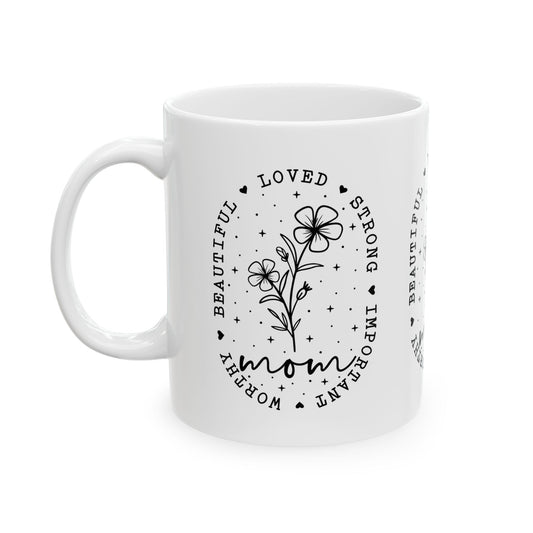 Mom Appreciation Ceramic Mug - Strong, Beautiful, Loved Design - Perfect Gift for Mother's Day