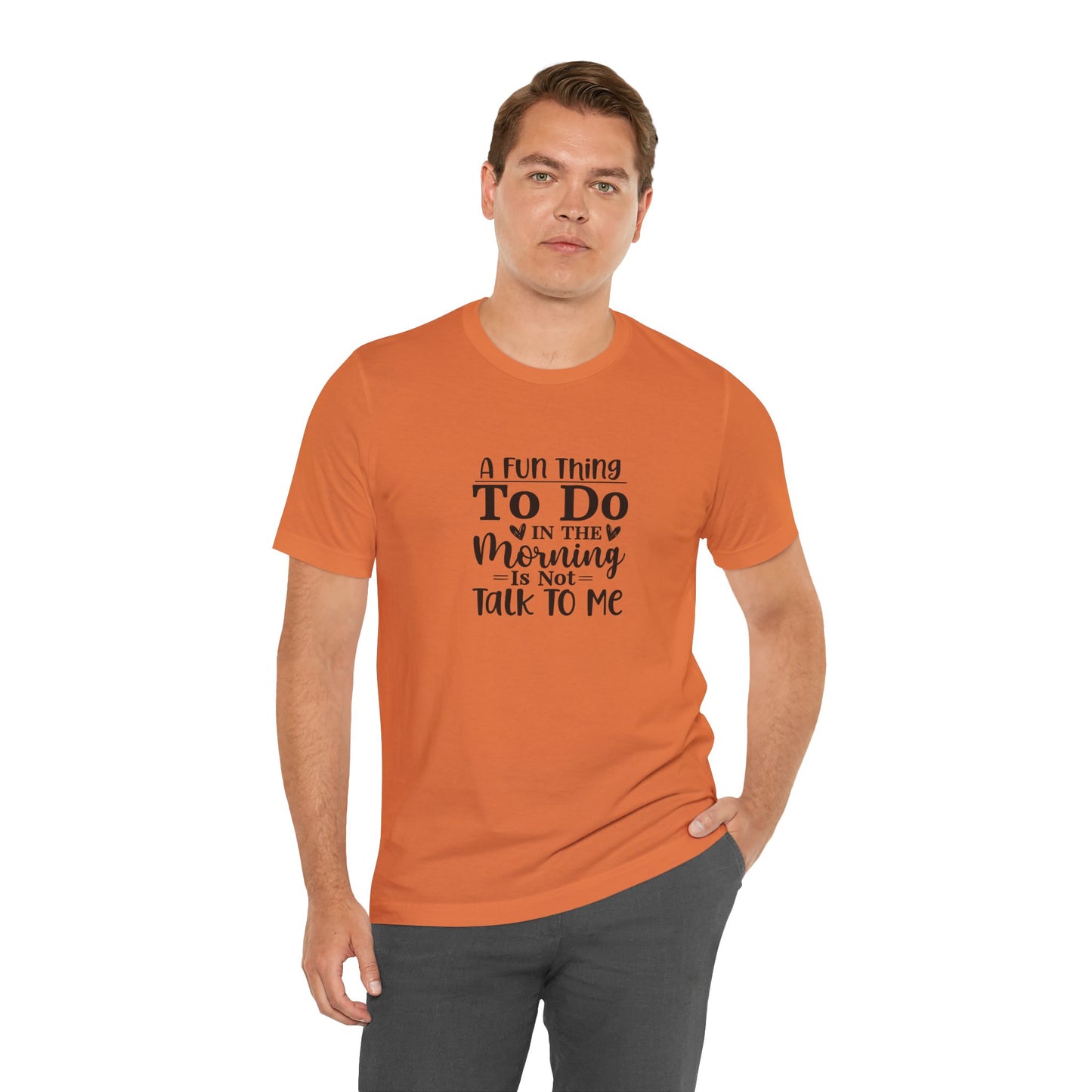 "A Fun Thing To Do In The Morning Is Not Talk To Me" Short Sleeve Tee - Unisex Humor Shirt for Mornings