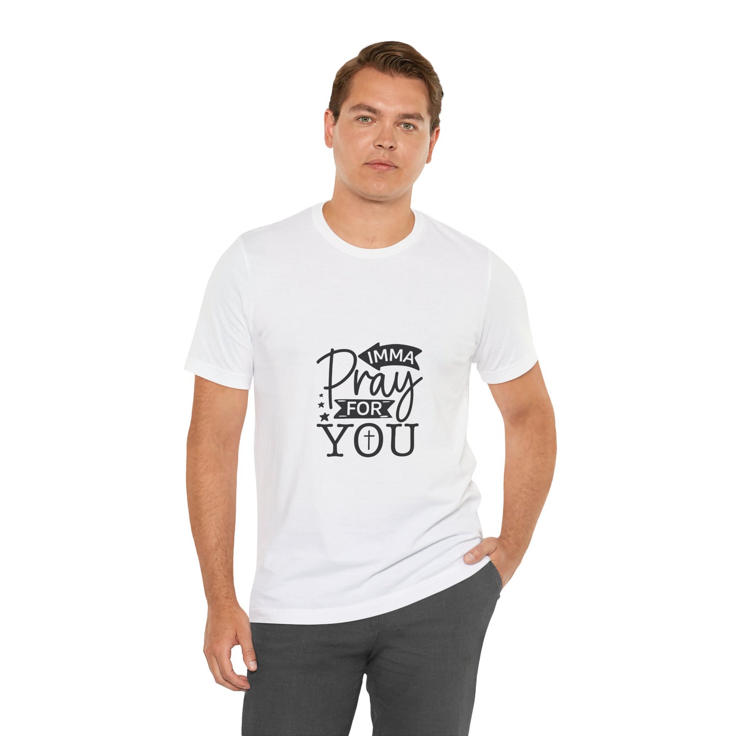 Imma Pray for You Tee - Short Sleeve Unisex Jersey T-Shirt
