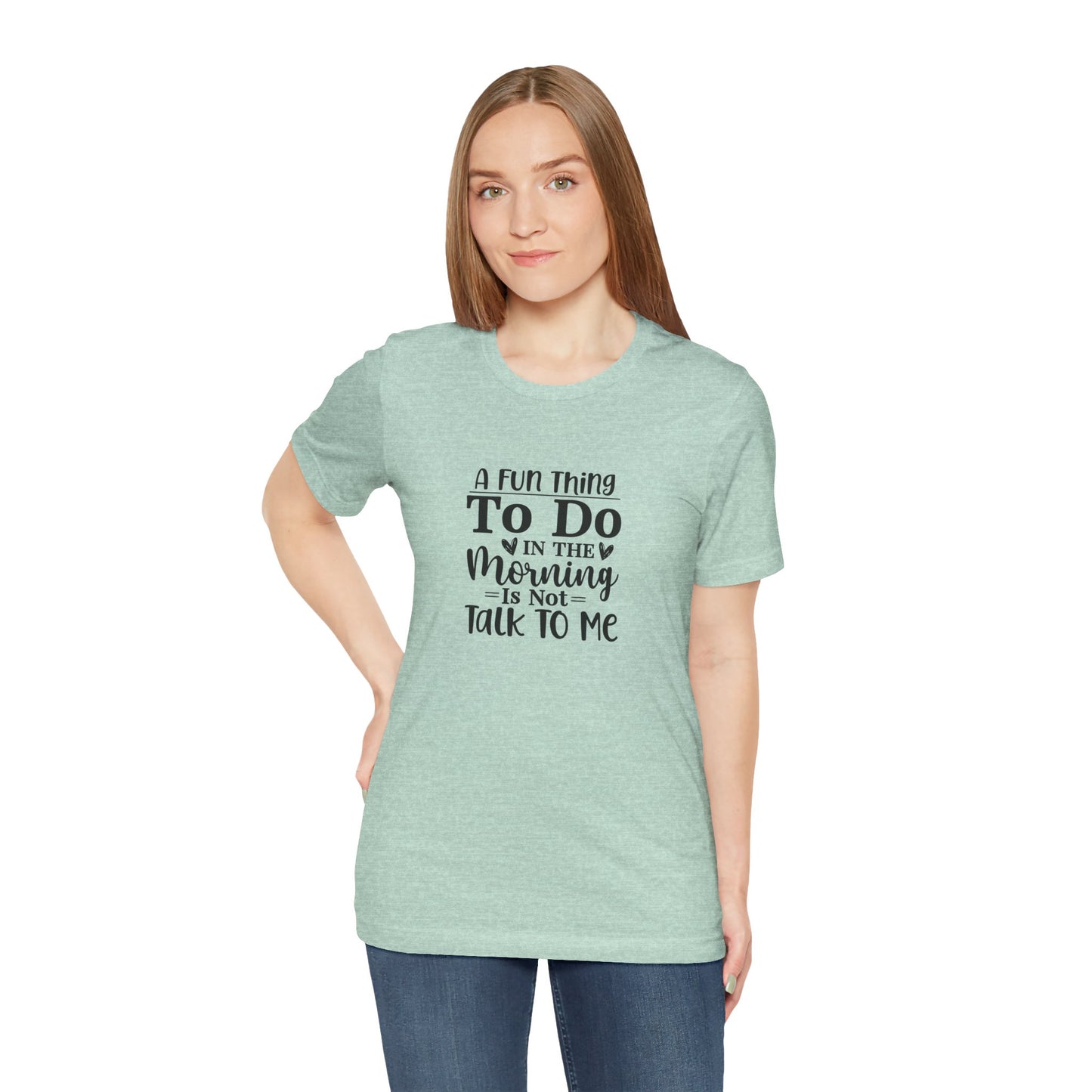 "A Fun Thing To Do In The Morning Is Not Talk To Me" Short Sleeve Tee - Unisex Humor Shirt for Mornings
