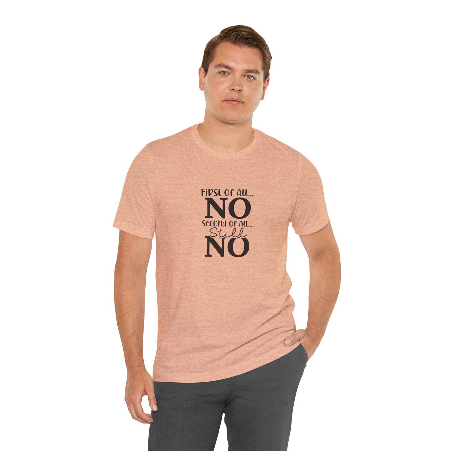Funny Unisex Tee: 'First Of All... NO' Statement Shirt