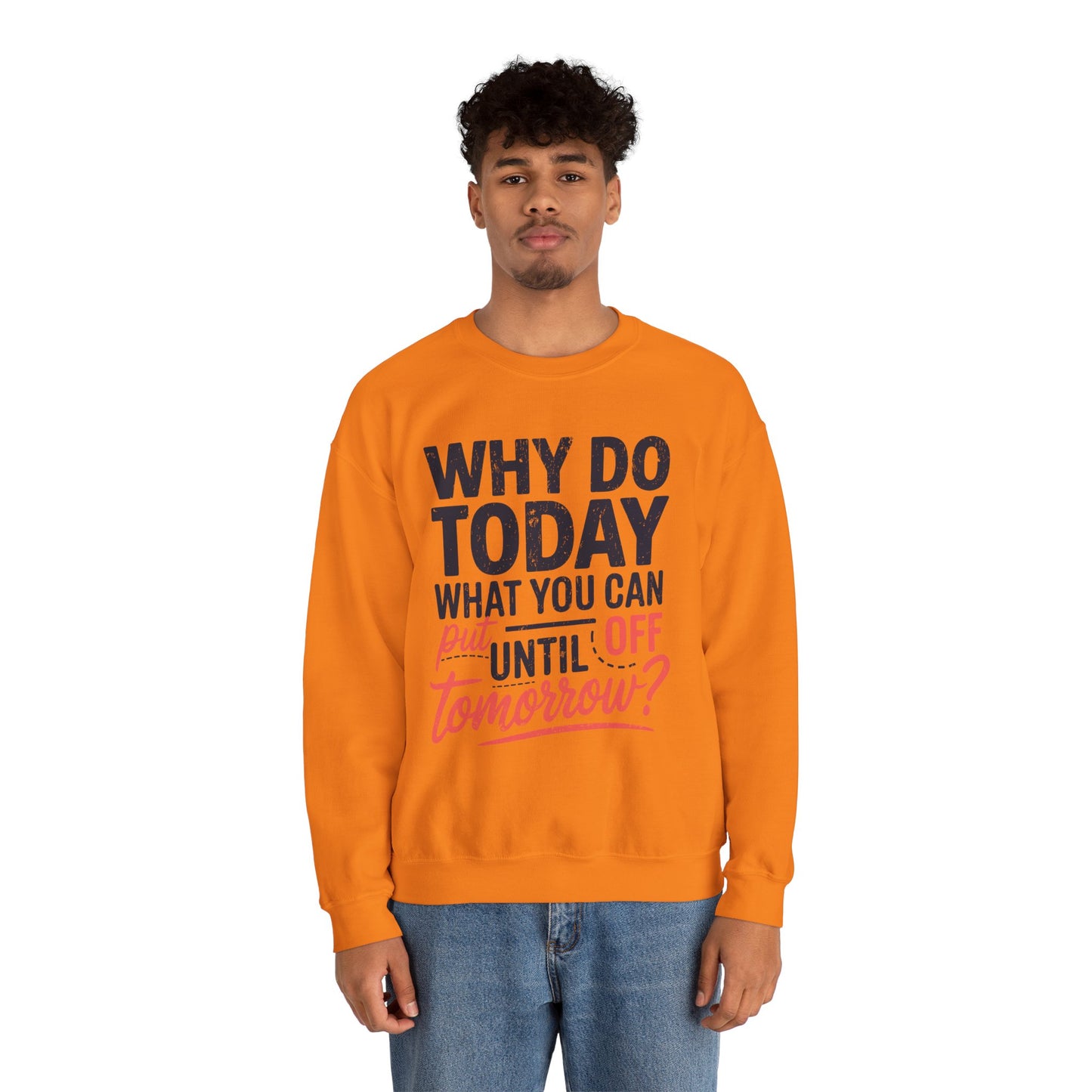 Motivational Crewneck Sweatshirt - "Why Do Today What You Can Put Off Until Tomorrow?"