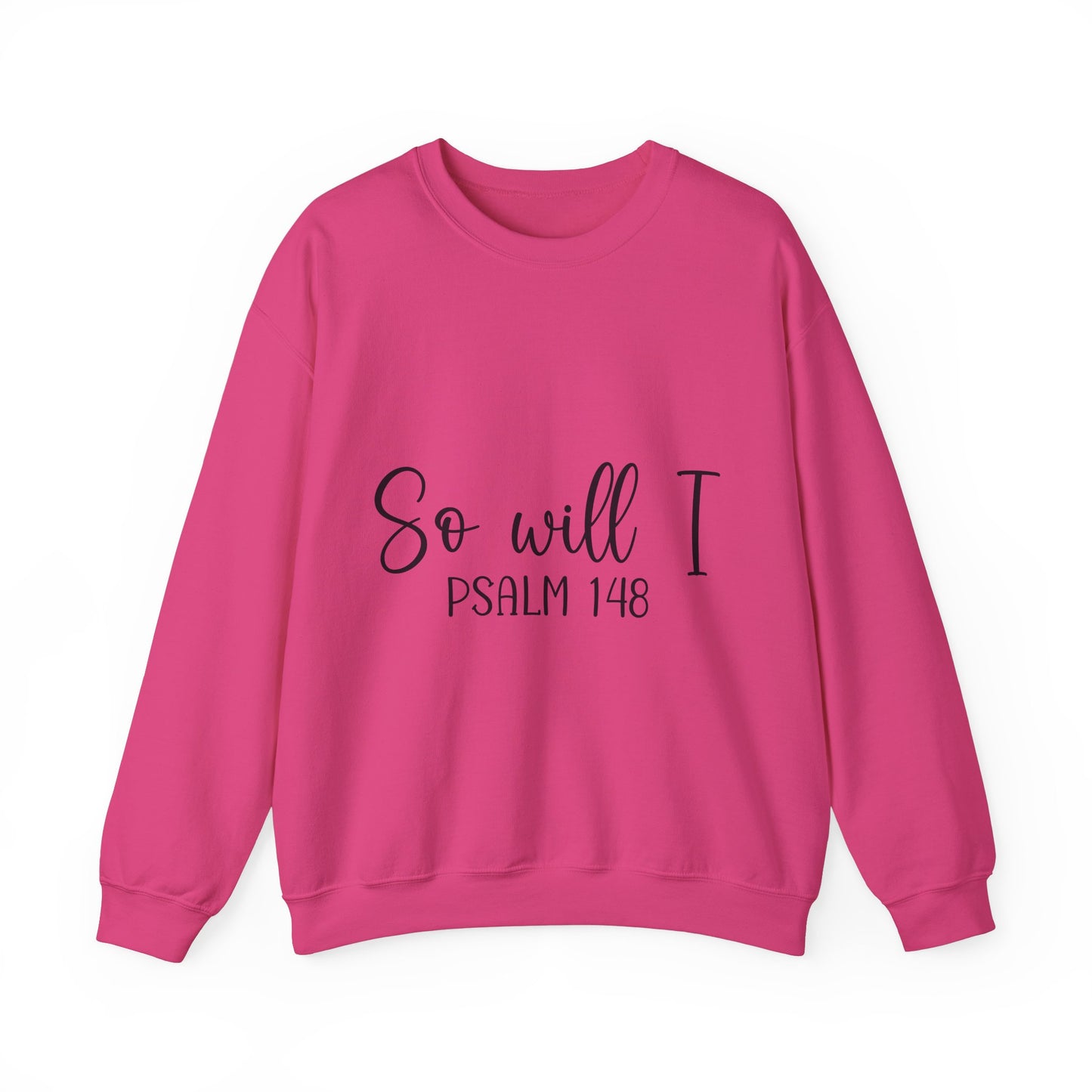 Inspirational Unisex Sweatshirt - 'So Will I Psalm 148'