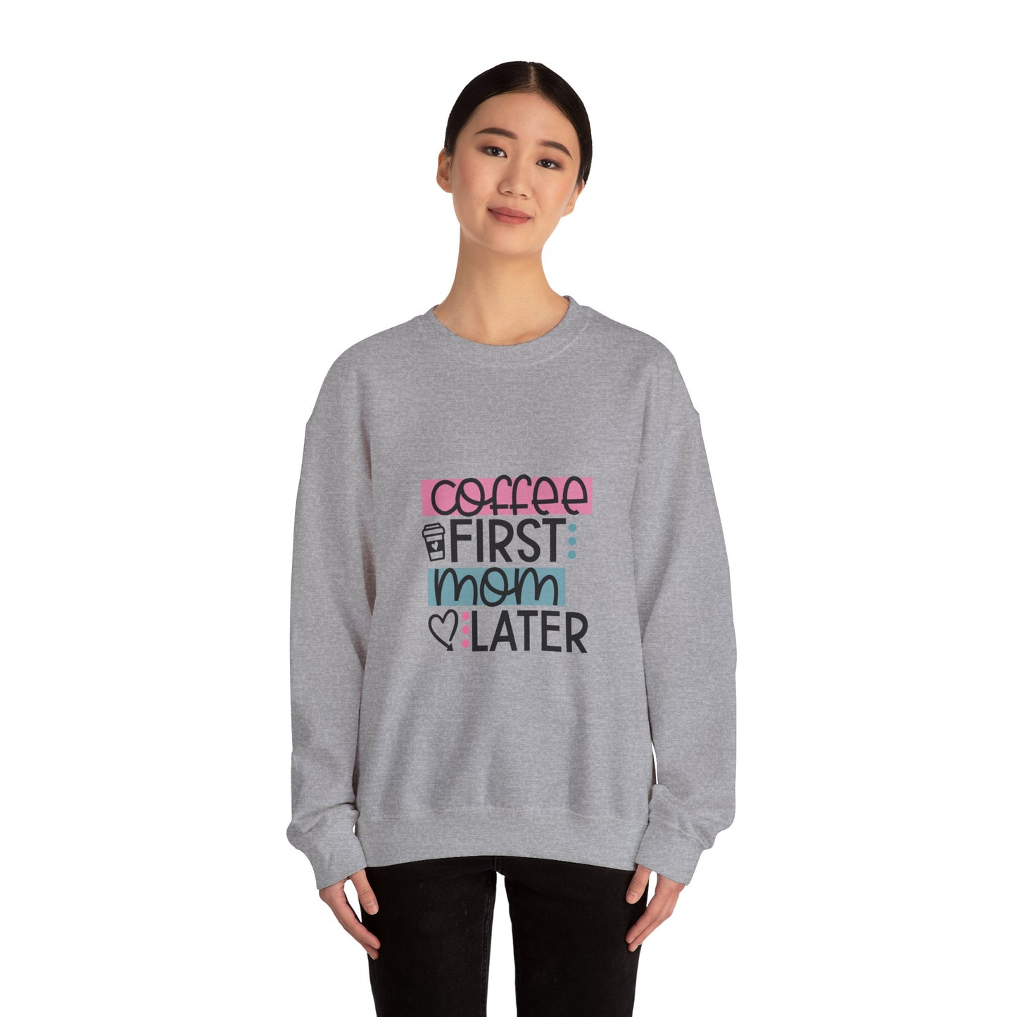 Coffee First Mom Later Crewneck Sweatshirt - Unisex, Cozy & Cute Gift for Moms