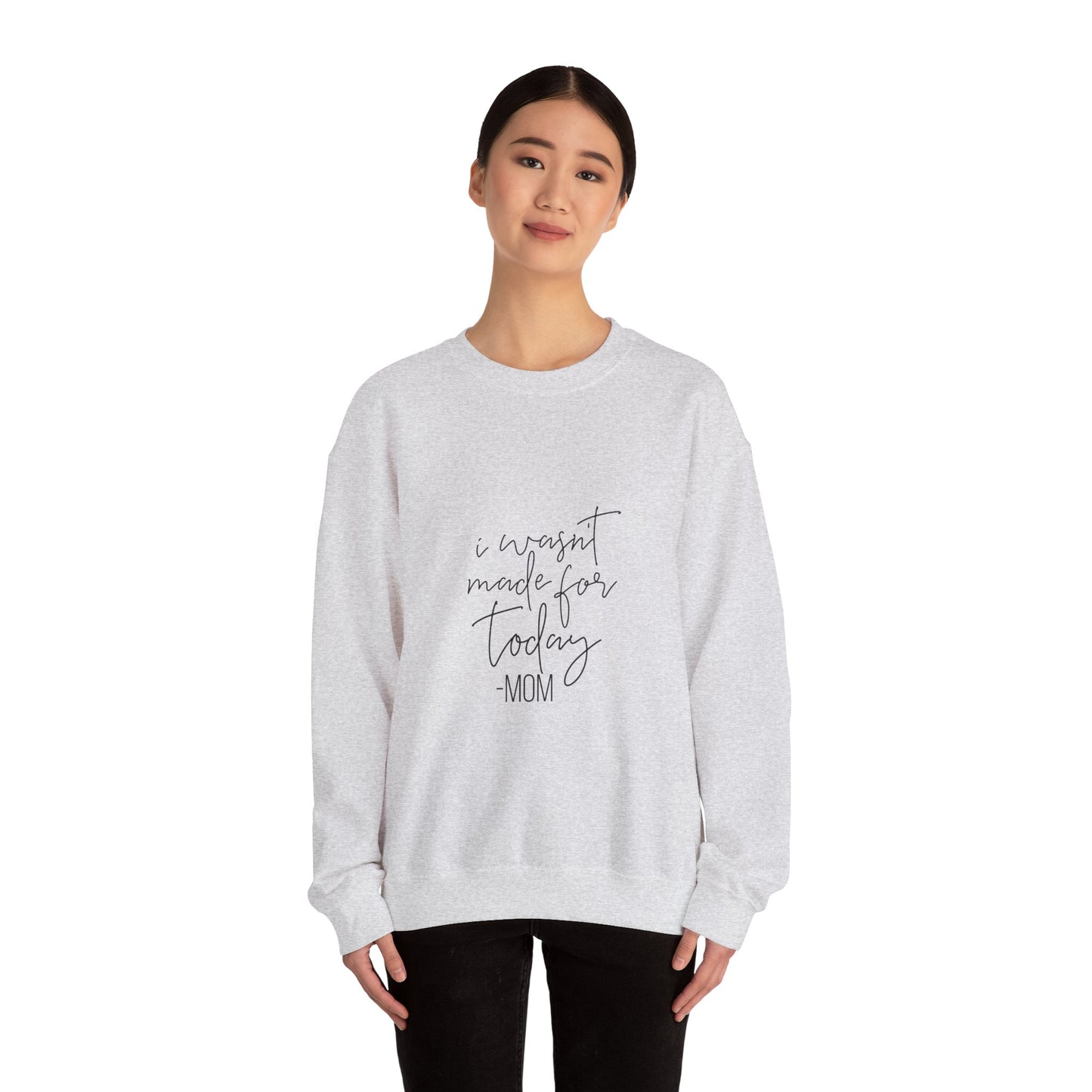 Mom's Comfort Crewneck Sweatshirt - 'I Wasn't Made for Today'