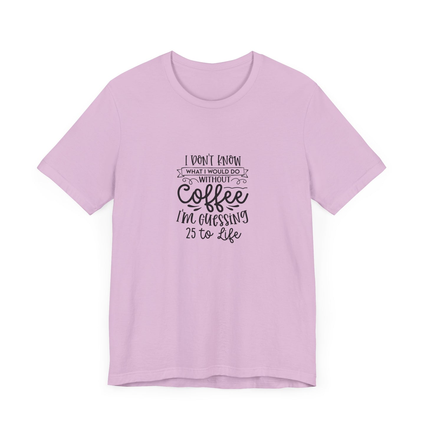 Funny Coffee Lover Unisex Jersey Tee - 'I Don't Know What I Would Do Without Coffee'