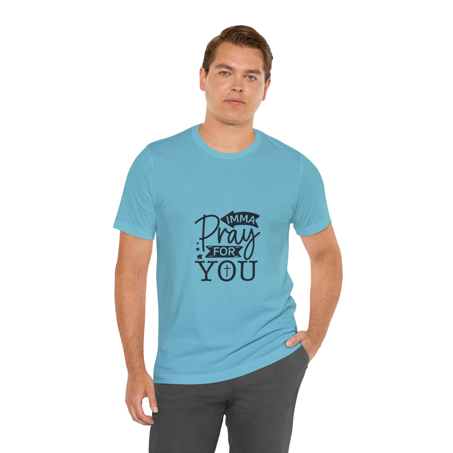Imma Pray for You Tee - Short Sleeve Unisex Jersey T-Shirt