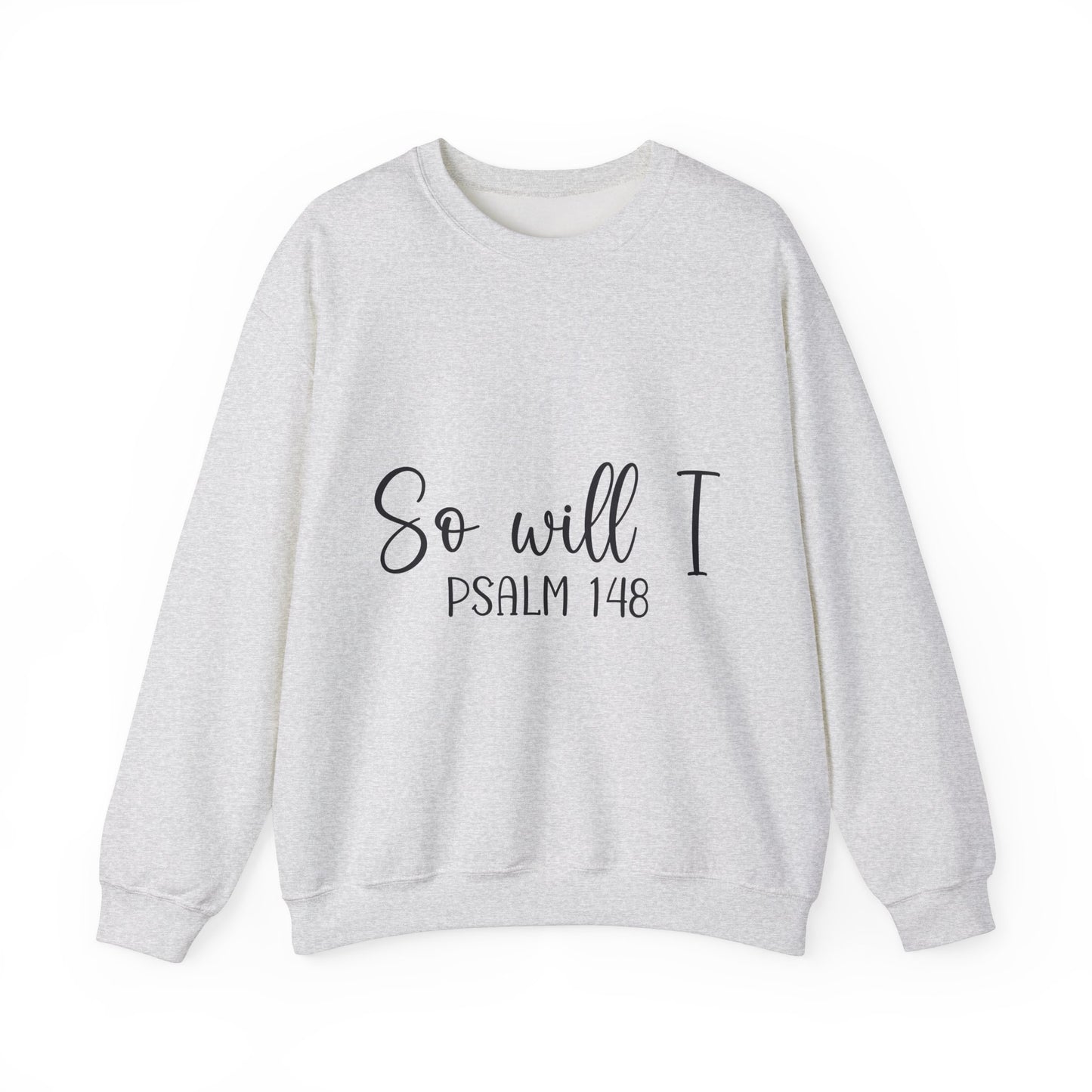 Inspirational Unisex Sweatshirt - 'So Will I Psalm 148'