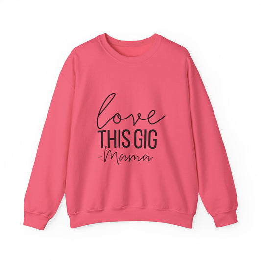 Love This Gig Crewneck Sweatshirt - Perfect Gift for Moms