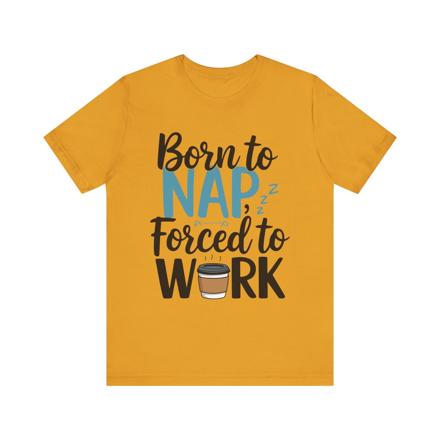 Humorous Unisex Tee - 'Born to Nap, Forced to Work'
