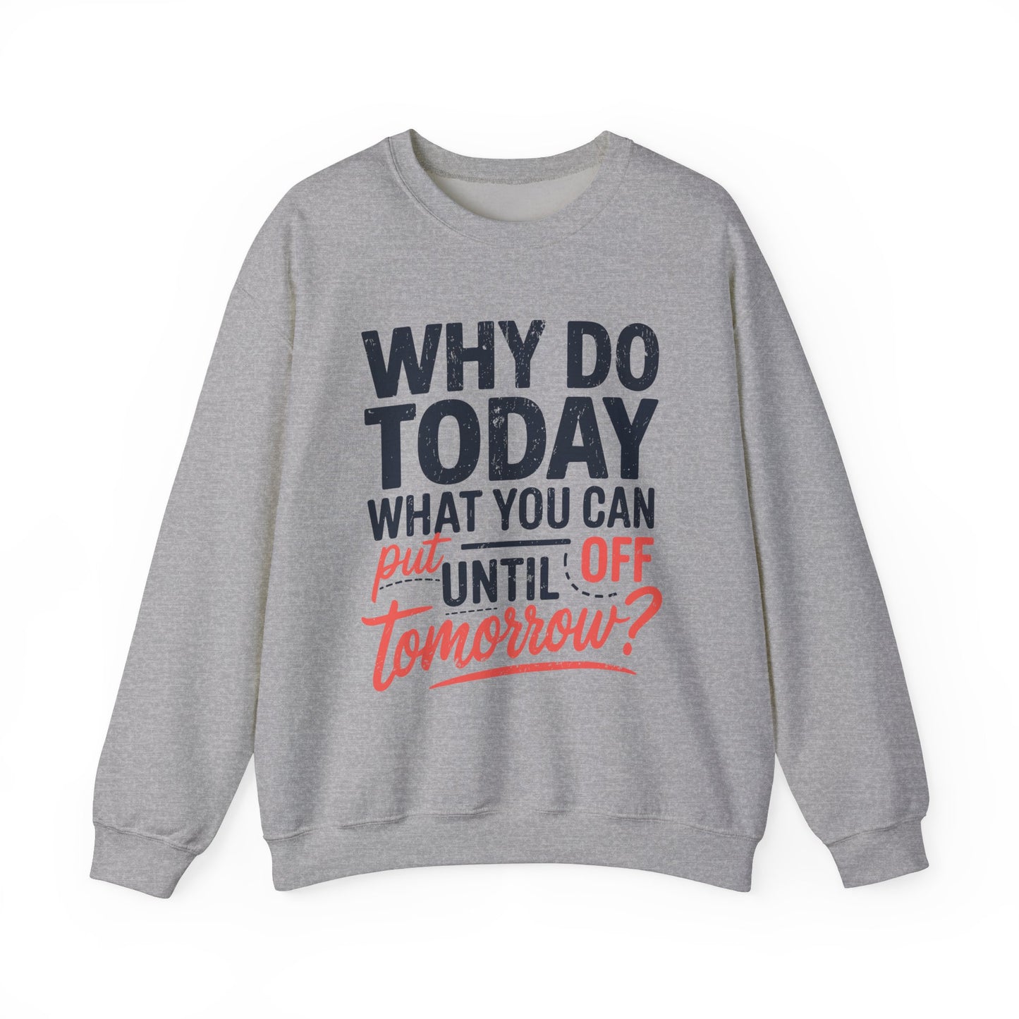 Motivational Crewneck Sweatshirt - "Why Do Today What You Can Put Off Until Tomorrow?"