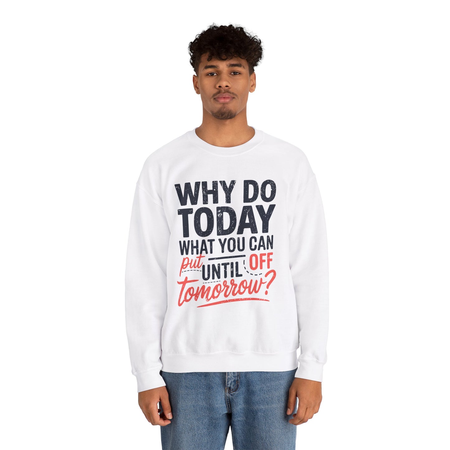 Motivational Crewneck Sweatshirt - "Why Do Today What You Can Put Off Until Tomorrow?"