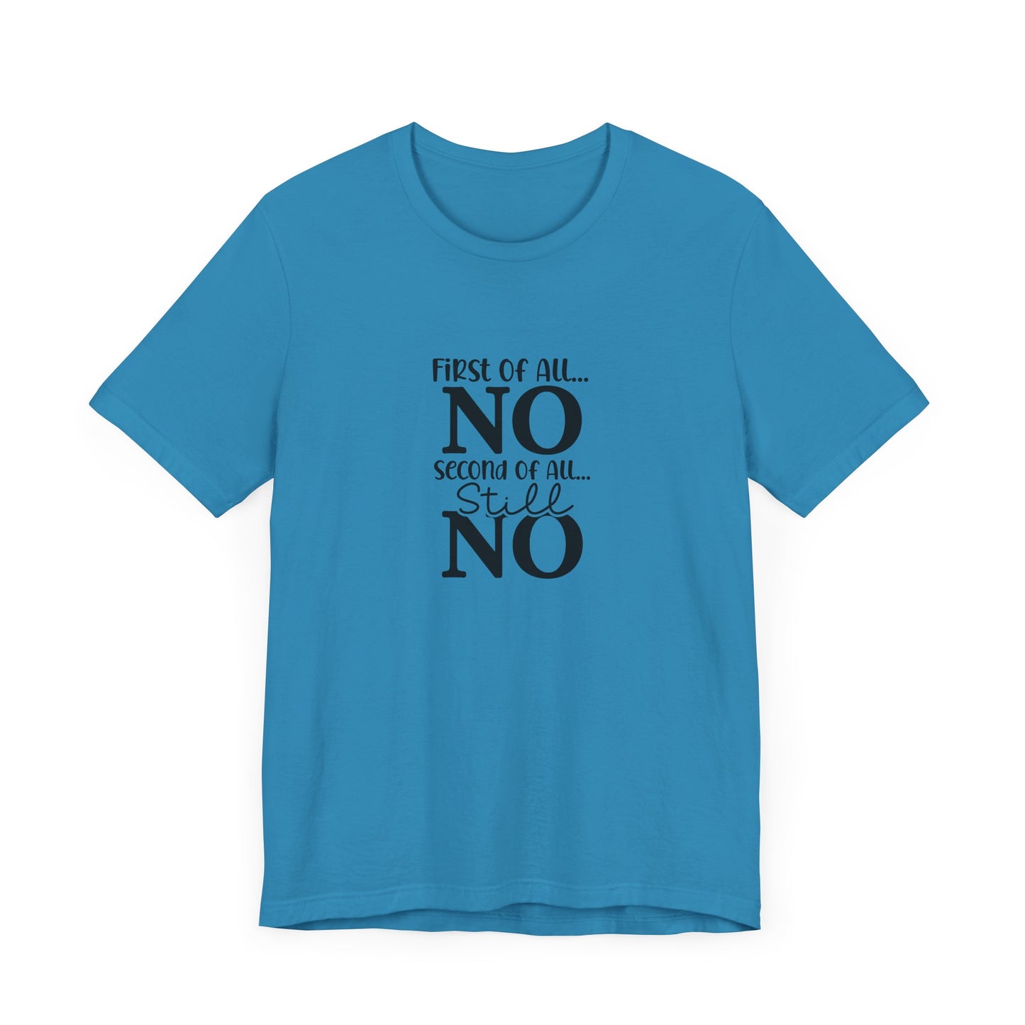 Funny Unisex Tee: 'First Of All... NO' Statement Shirt