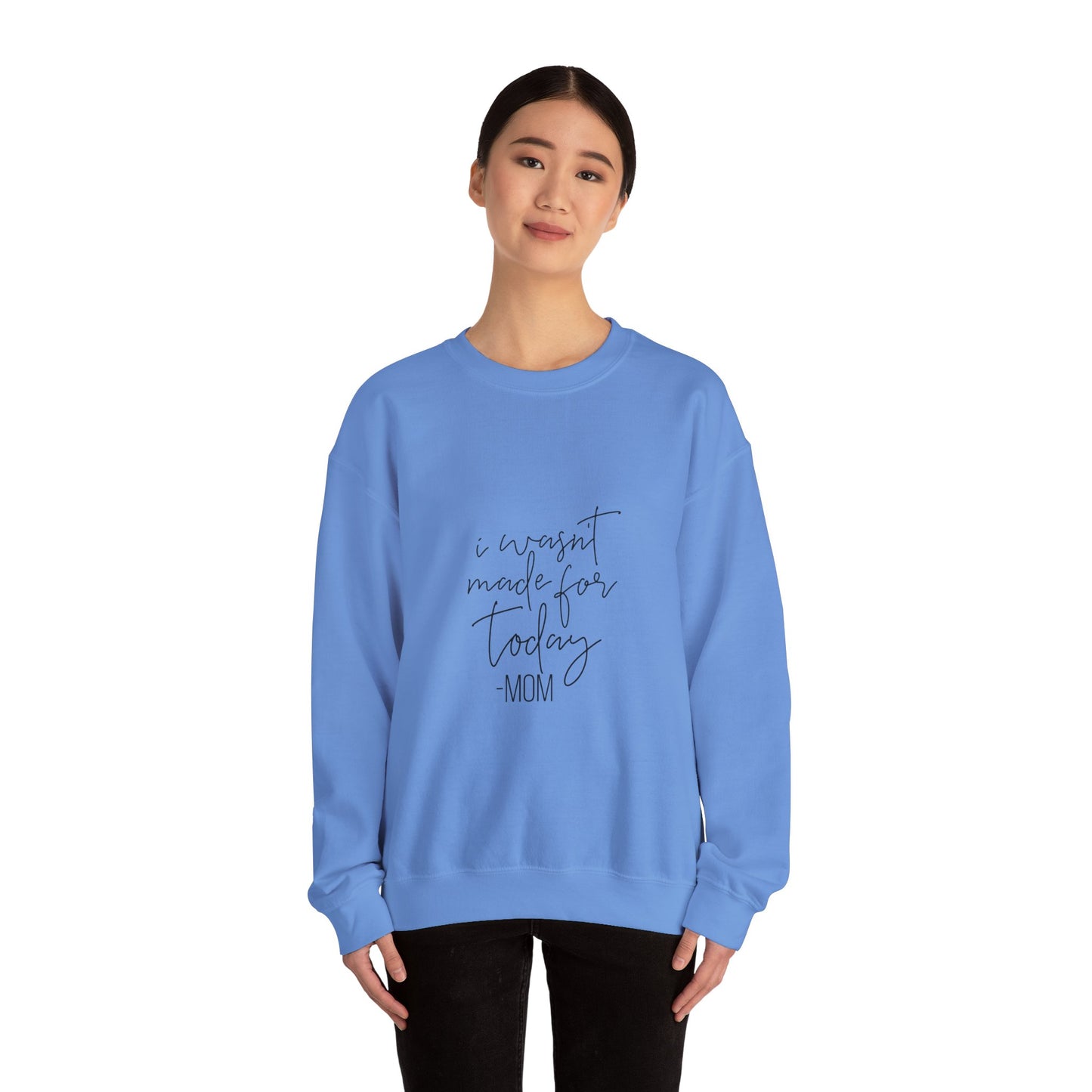 Mom's Comfort Crewneck Sweatshirt - 'I Wasn't Made for Today'