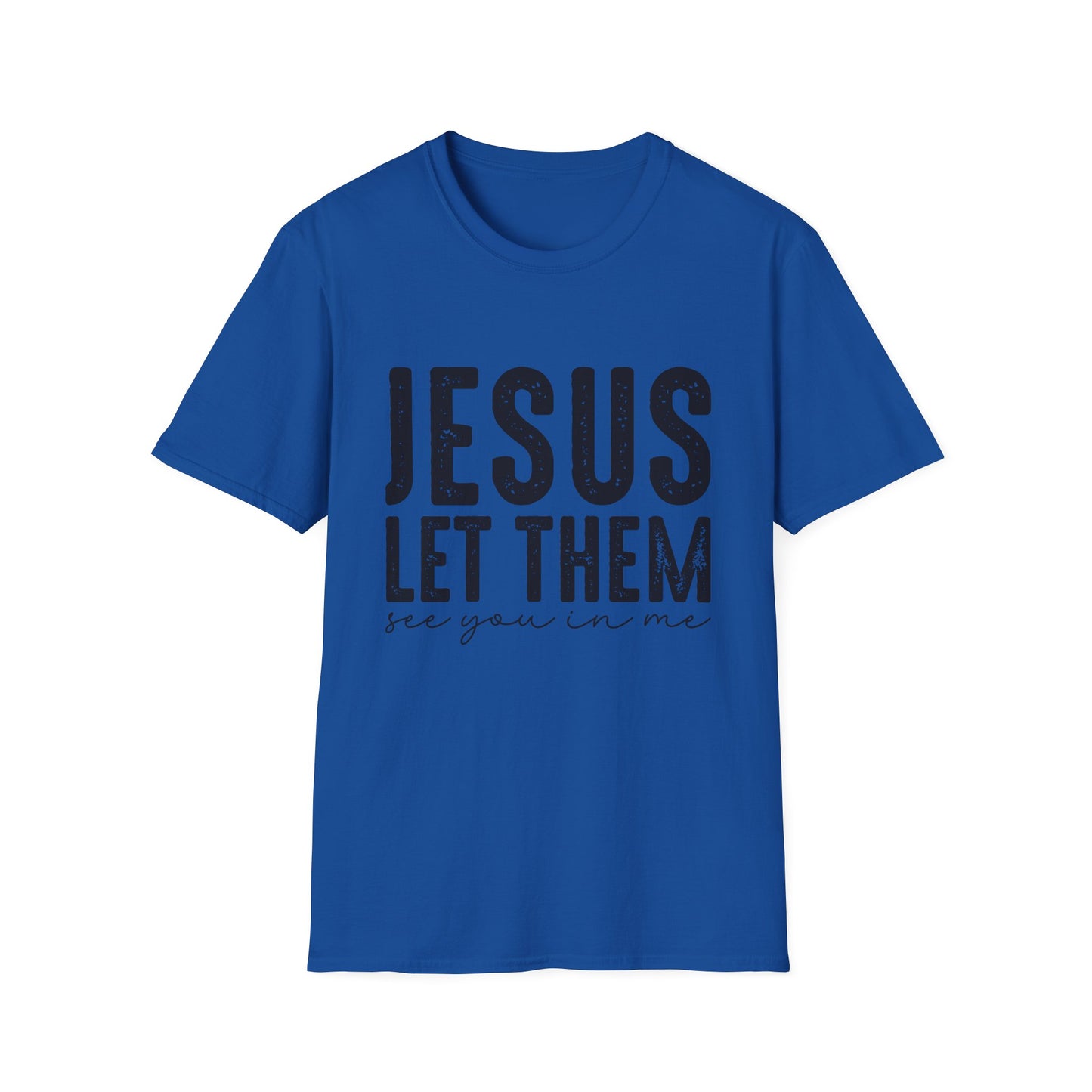Jesus Let Them See You In Me T‑Shirt — Inspirational Christian Tee