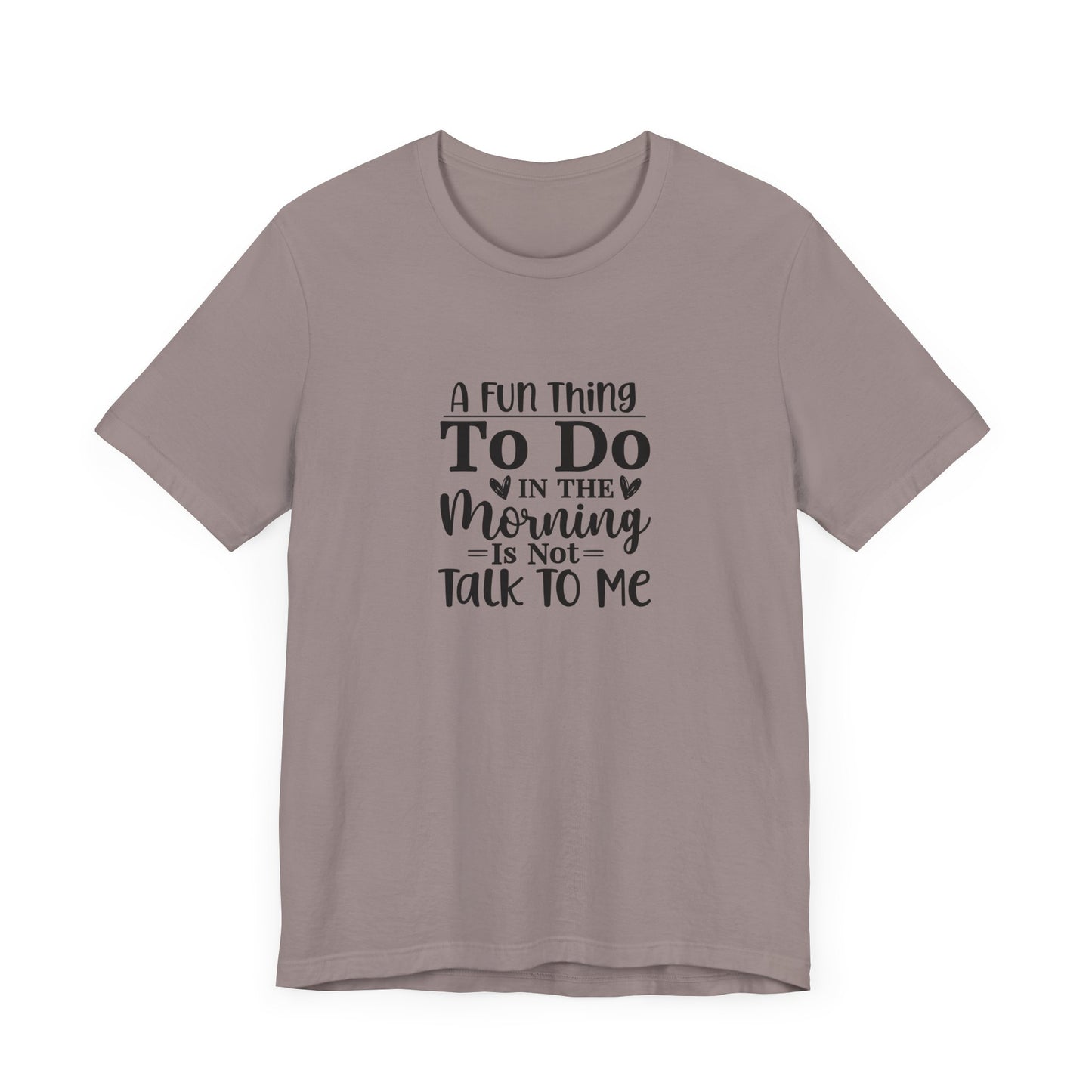 "A Fun Thing To Do In The Morning Is Not Talk To Me" Short Sleeve Tee - Unisex Humor Shirt for Mornings