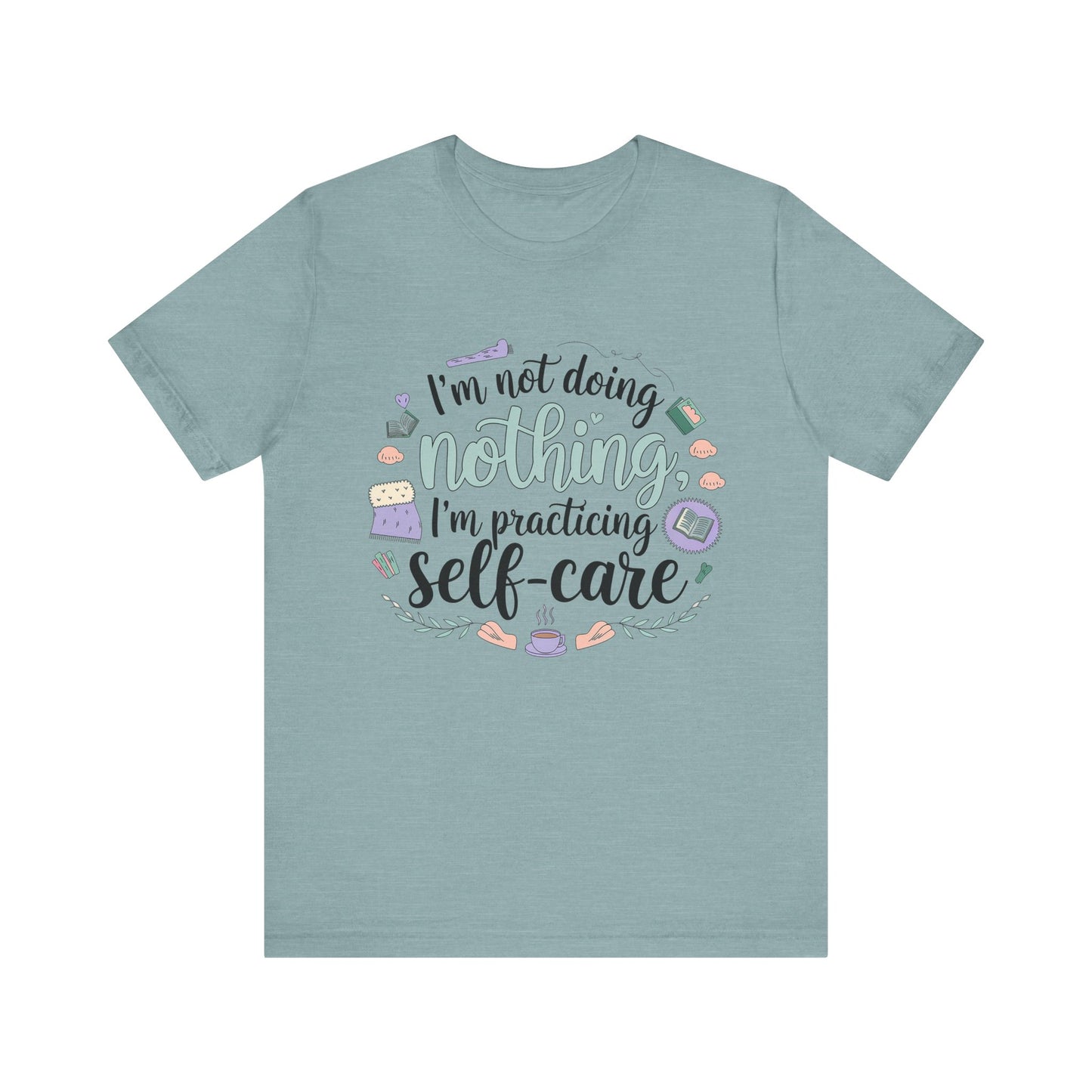 Self-Care Unisex Jersey Tee - "I'm Not Doing Nothing, I'm Practicing Self-Care"