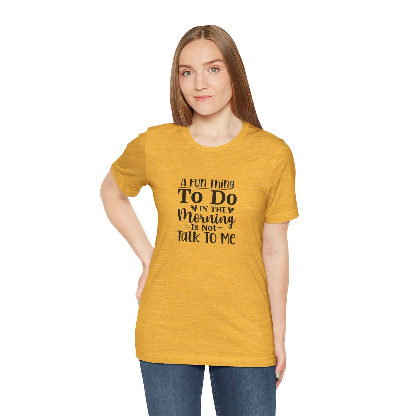 "A Fun Thing To Do In The Morning Is Not Talk To Me" Short Sleeve Tee - Unisex Humor Shirt for Mornings