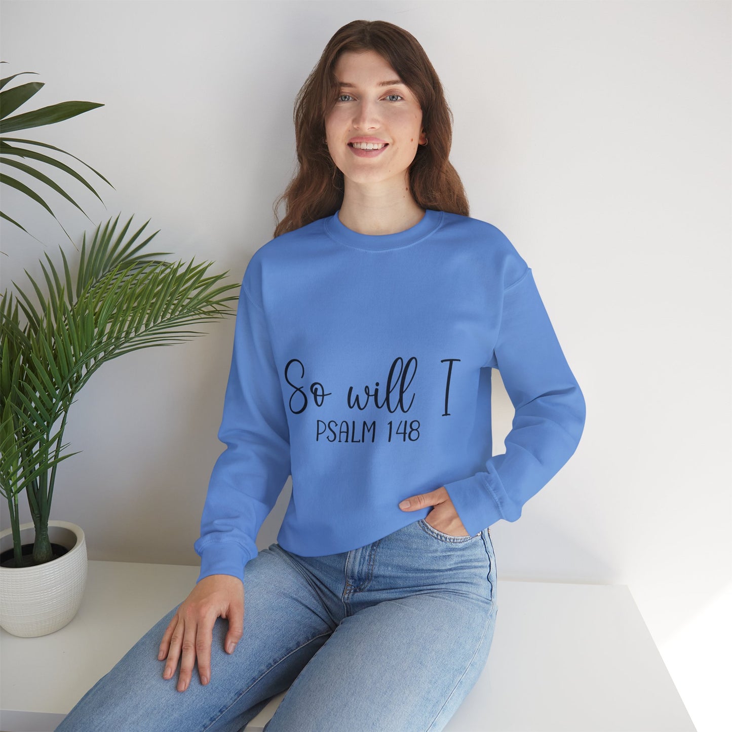 Inspirational Unisex Sweatshirt - 'So Will I Psalm 148'