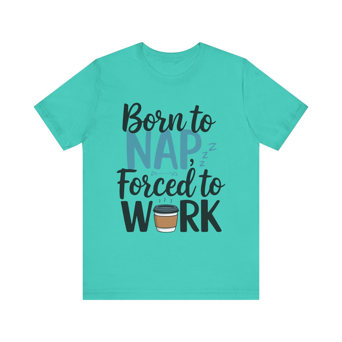 Humorous Unisex Tee - 'Born to Nap, Forced to Work'
