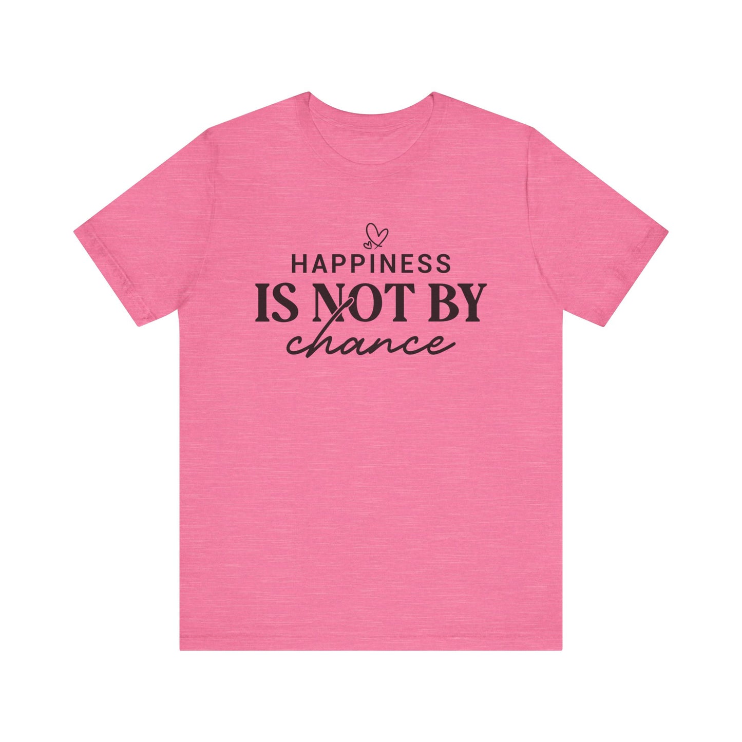 Inspirational Unisex Tee - 'Happiness Is Not By Chance'