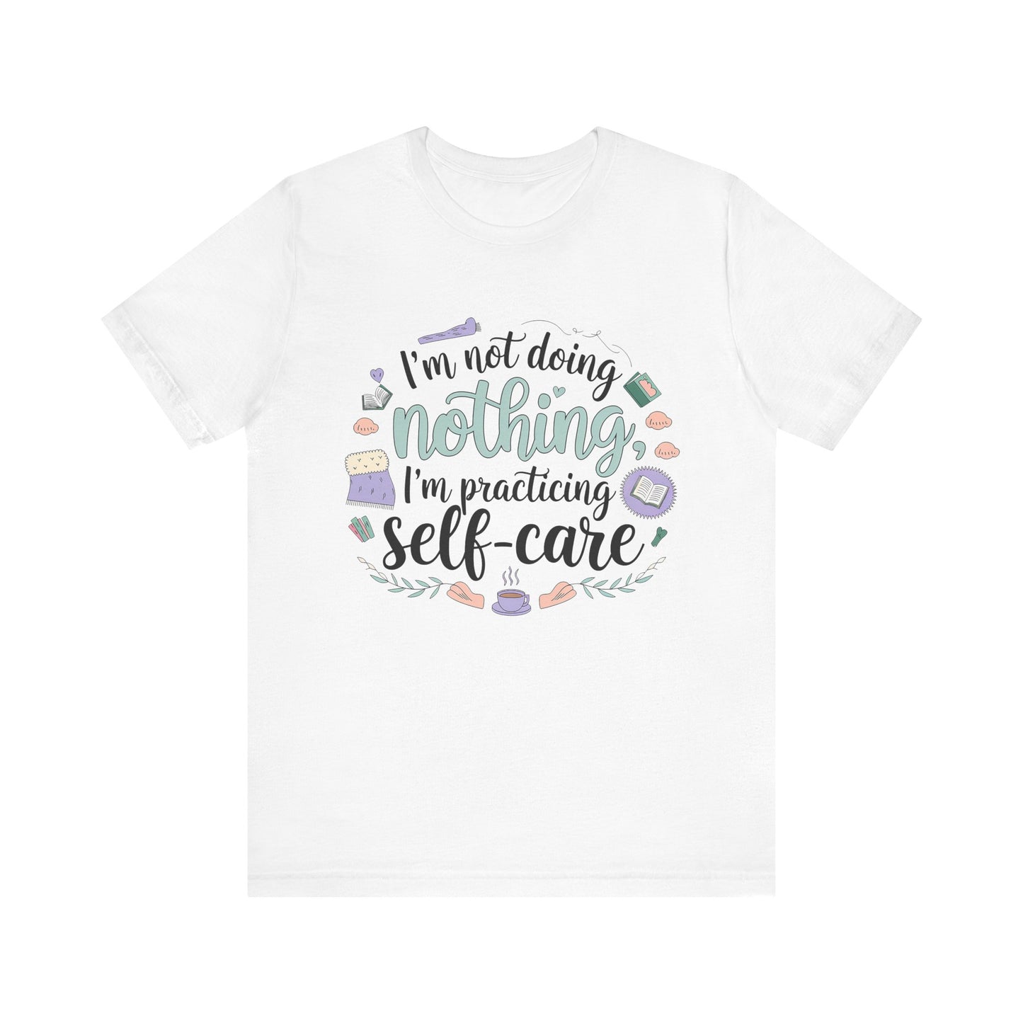 Self-Care Unisex Jersey Tee - "I'm Not Doing Nothing, I'm Practicing Self-Care"