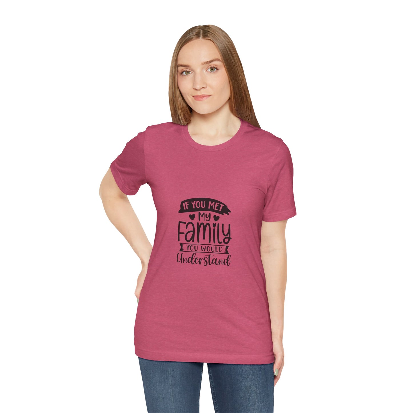 If You Met My Family Unisex Jersey Tee – Perfect Gift for Family Lovers