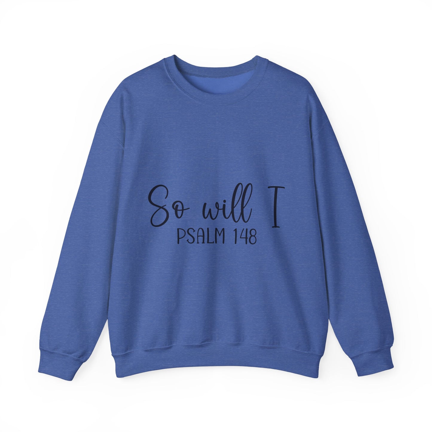 Inspirational Unisex Sweatshirt - 'So Will I Psalm 148'