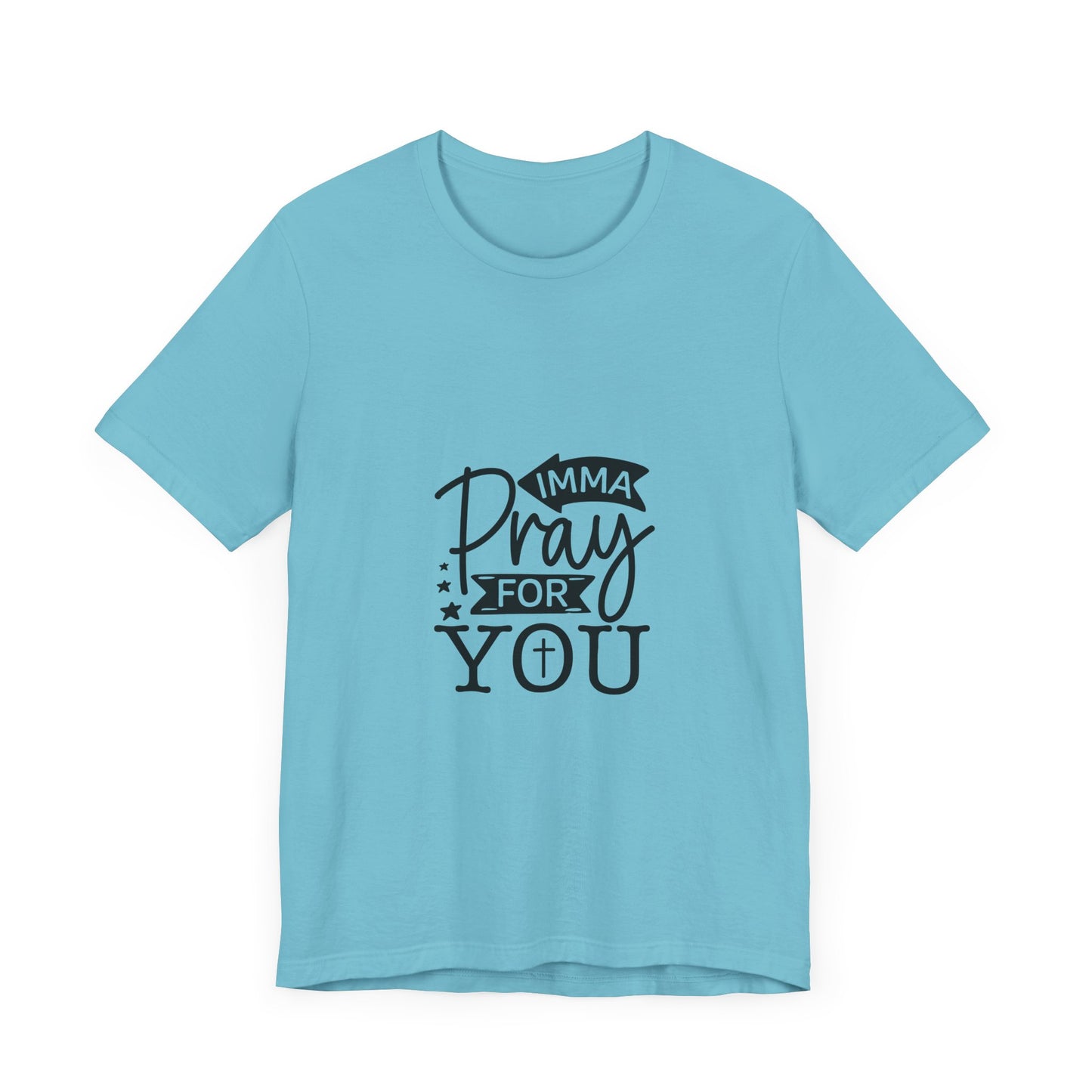 Imma Pray for You Tee - Short Sleeve Unisex Jersey T-Shirt
