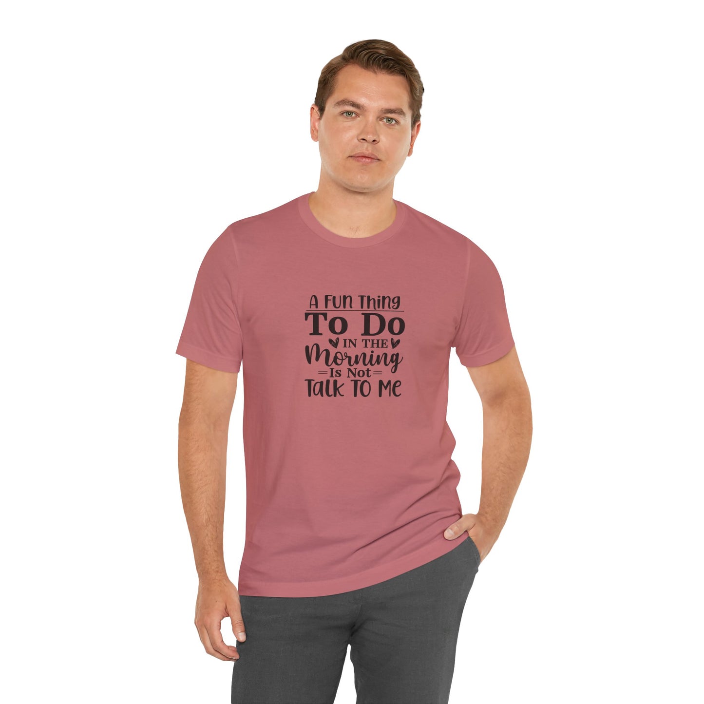 "A Fun Thing To Do In The Morning Is Not Talk To Me" Short Sleeve Tee - Unisex Humor Shirt for Mornings