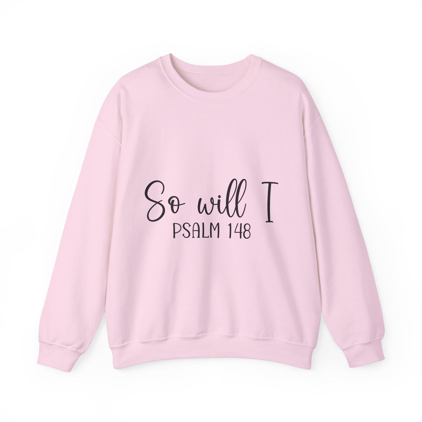 Inspirational Unisex Sweatshirt - 'So Will I Psalm 148'