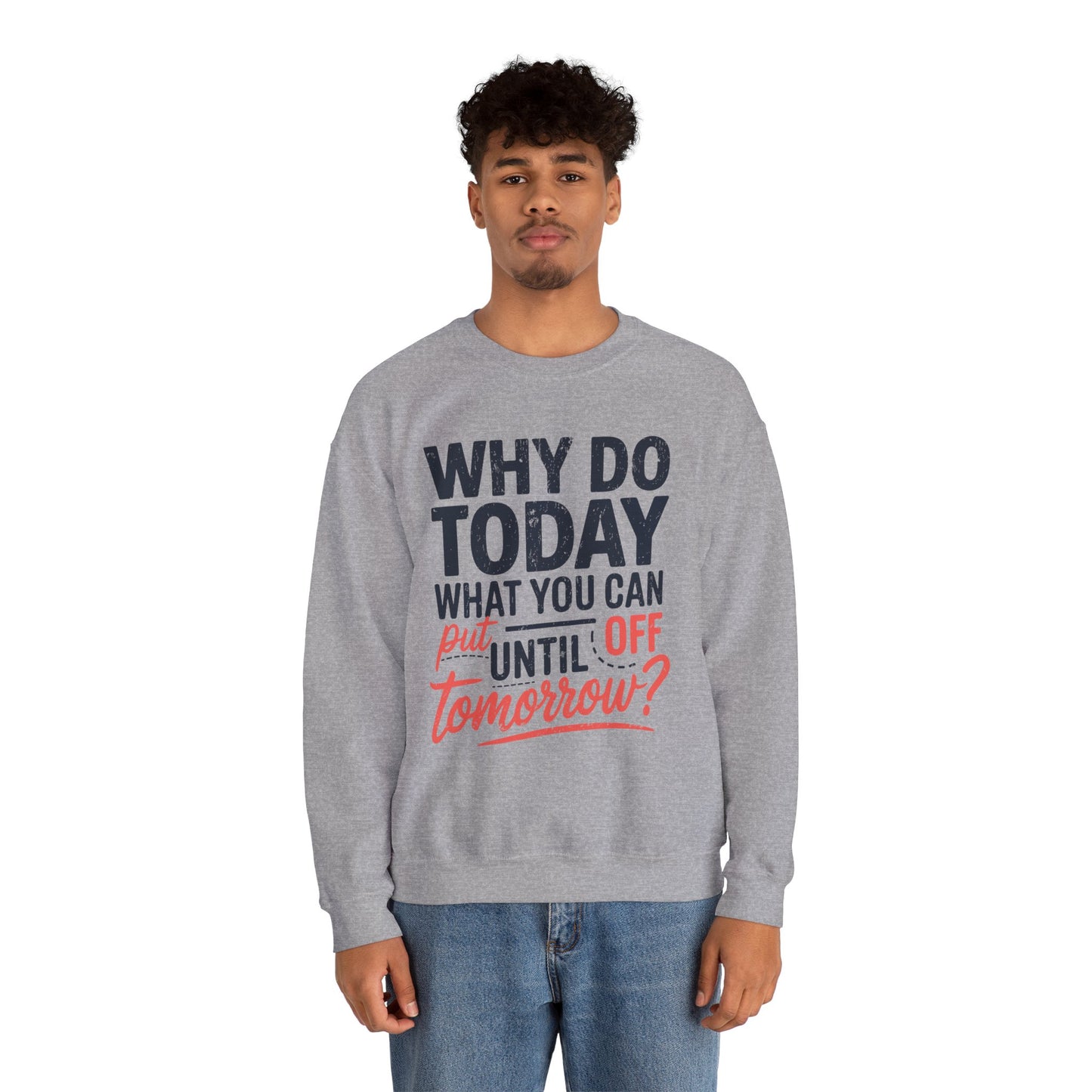 Motivational Crewneck Sweatshirt - "Why Do Today What You Can Put Off Until Tomorrow?"