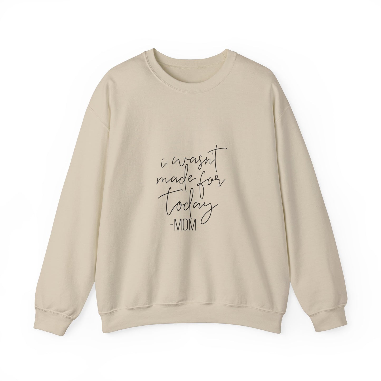 Mom's Comfort Crewneck Sweatshirt - 'I Wasn't Made for Today'