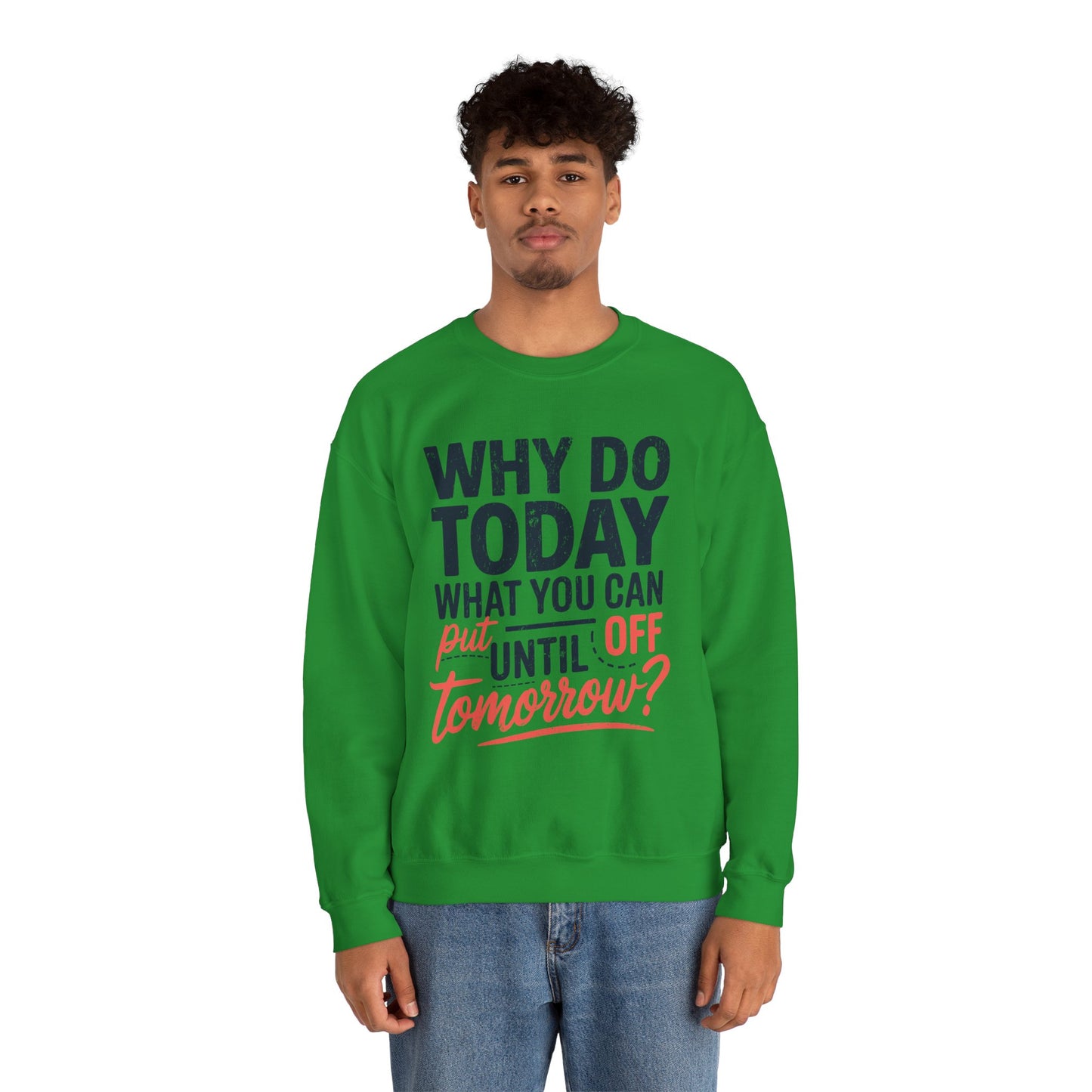 Motivational Crewneck Sweatshirt - "Why Do Today What You Can Put Off Until Tomorrow?"