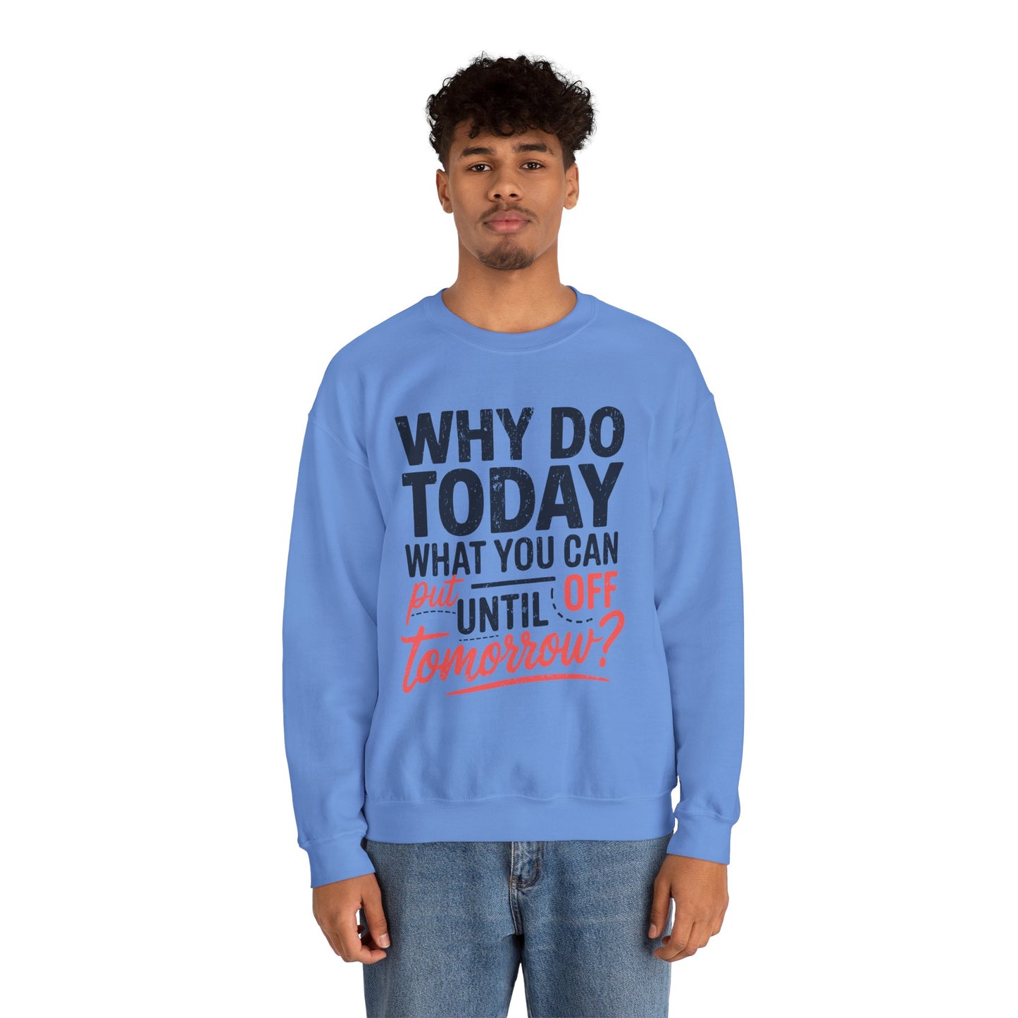 Motivational Crewneck Sweatshirt - "Why Do Today What You Can Put Off Until Tomorrow?"