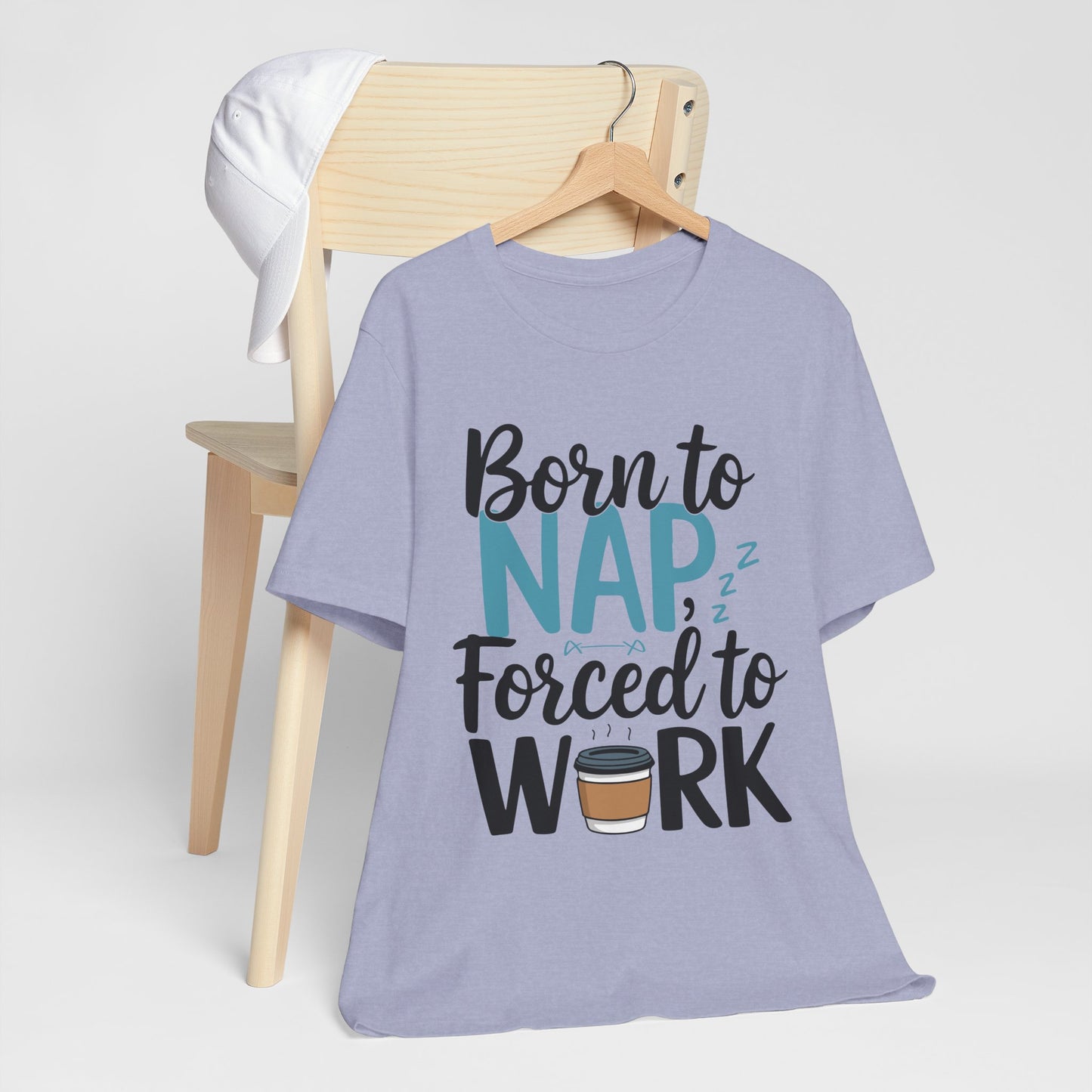 Humorous Unisex Tee - 'Born to Nap, Forced to Work'