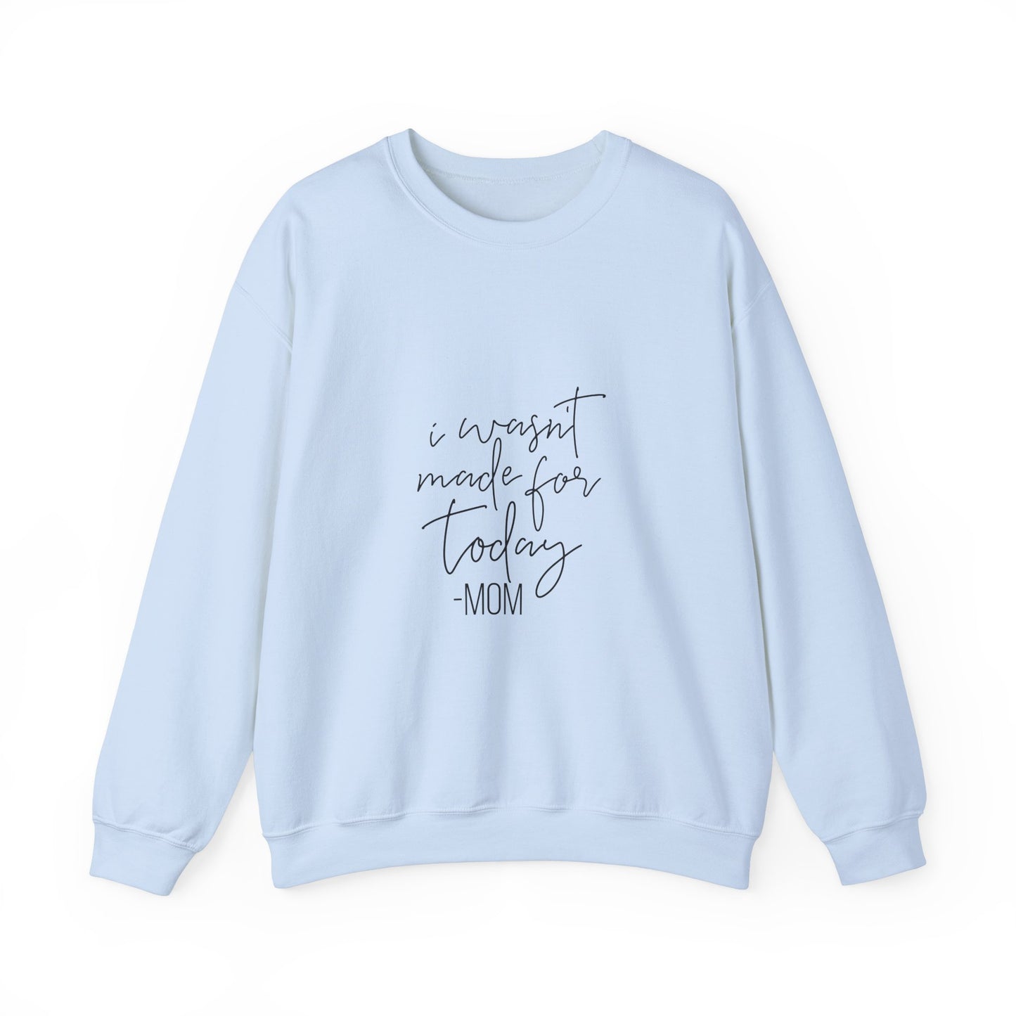 Mom's Comfort Crewneck Sweatshirt - 'I Wasn't Made for Today'