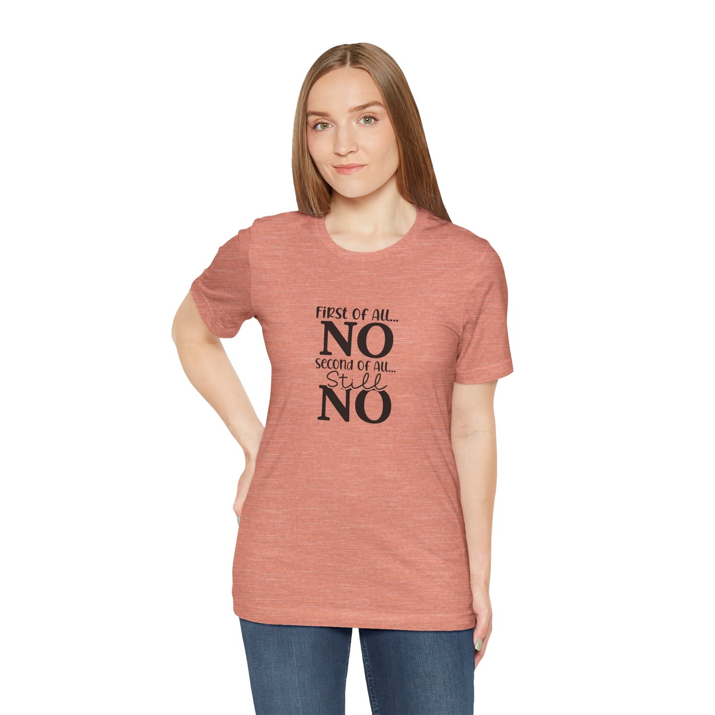 Funny Unisex Tee: 'First Of All... NO' Statement Shirt