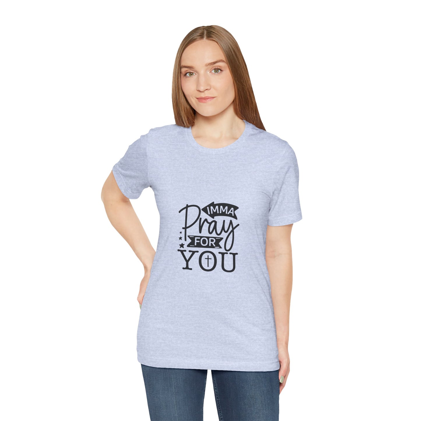 Imma Pray for You Tee - Short Sleeve Unisex Jersey T-Shirt