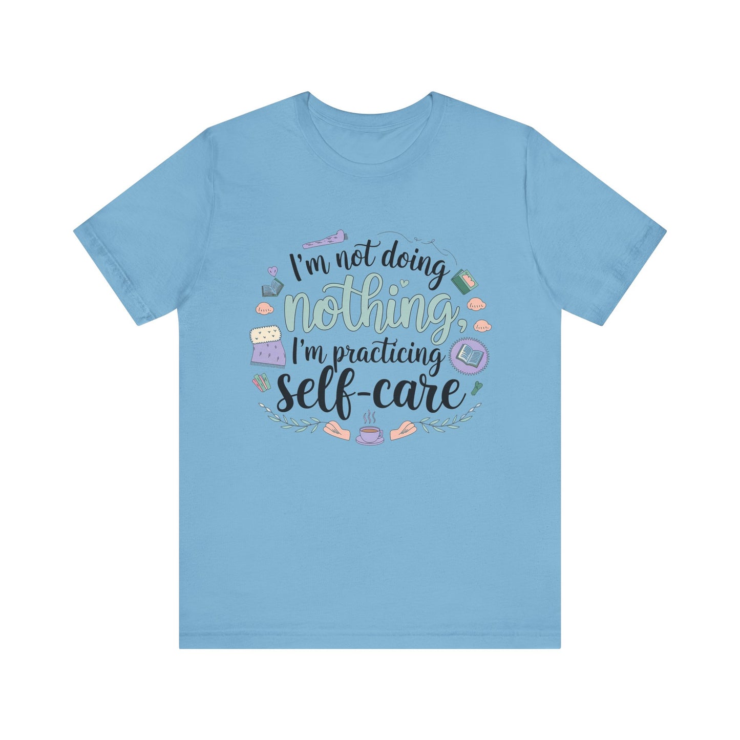 Self-Care Unisex Jersey Tee - "I'm Not Doing Nothing, I'm Practicing Self-Care"