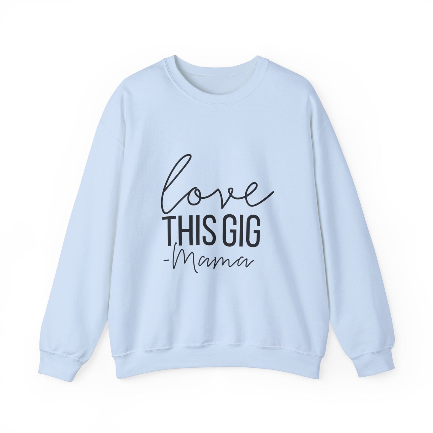 Love This Gig Crewneck Sweatshirt - Perfect Gift for Moms